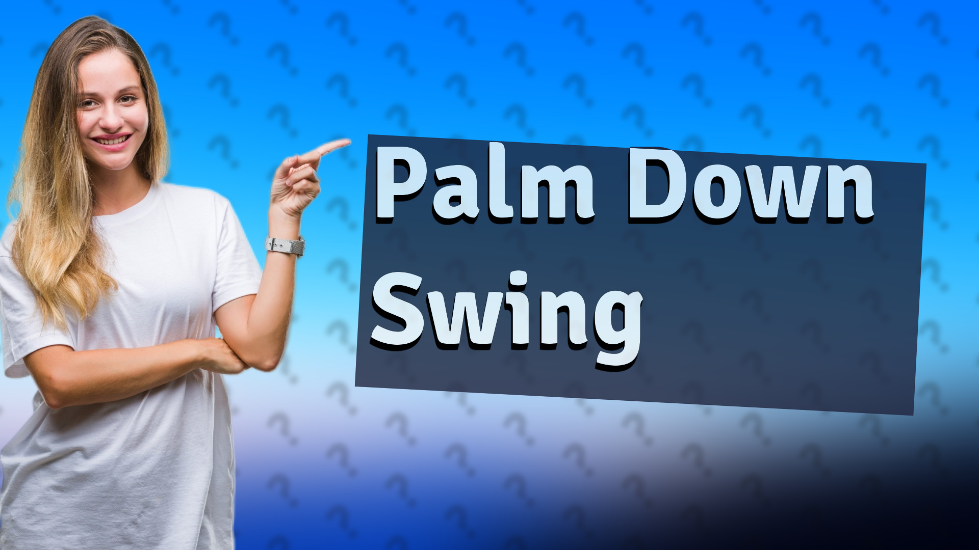 Palm Down Swing