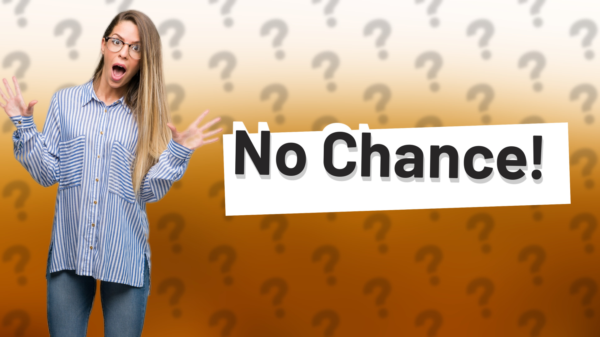 No Chance!