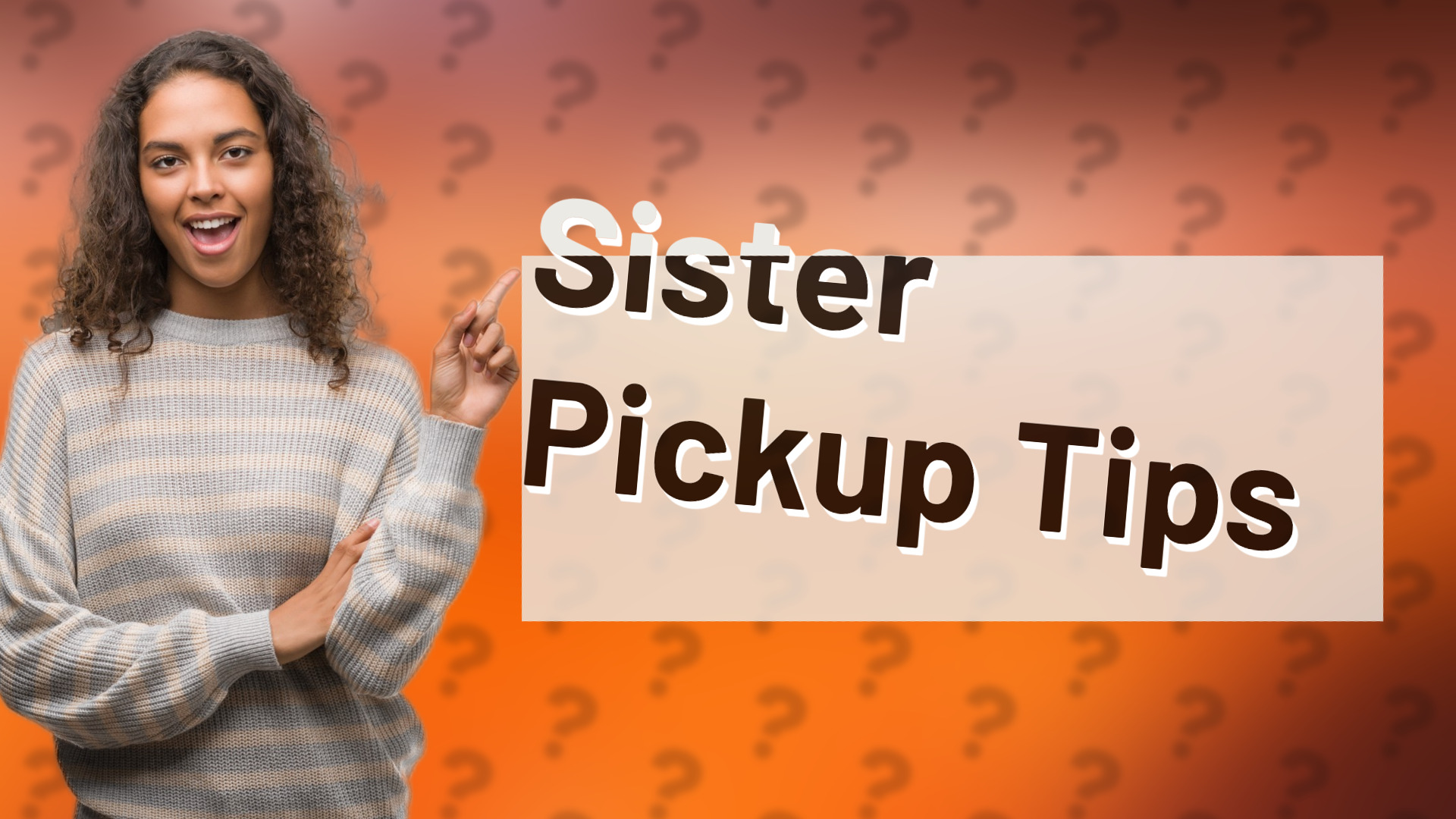 Sister Pickup Tips