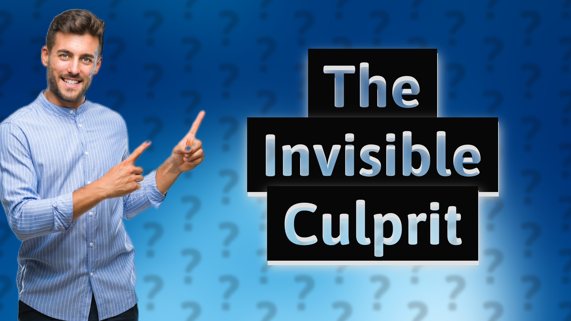 The Invisible Culprit