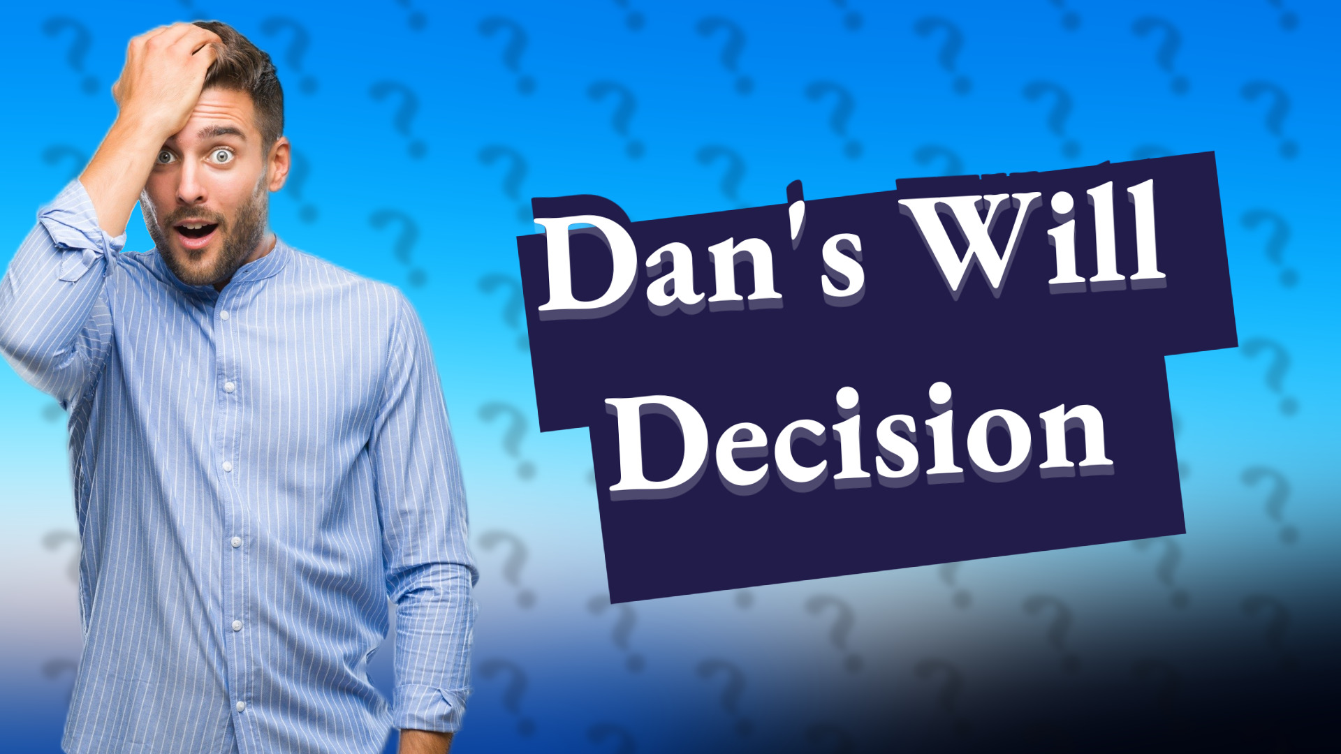 Dan's Will Decision