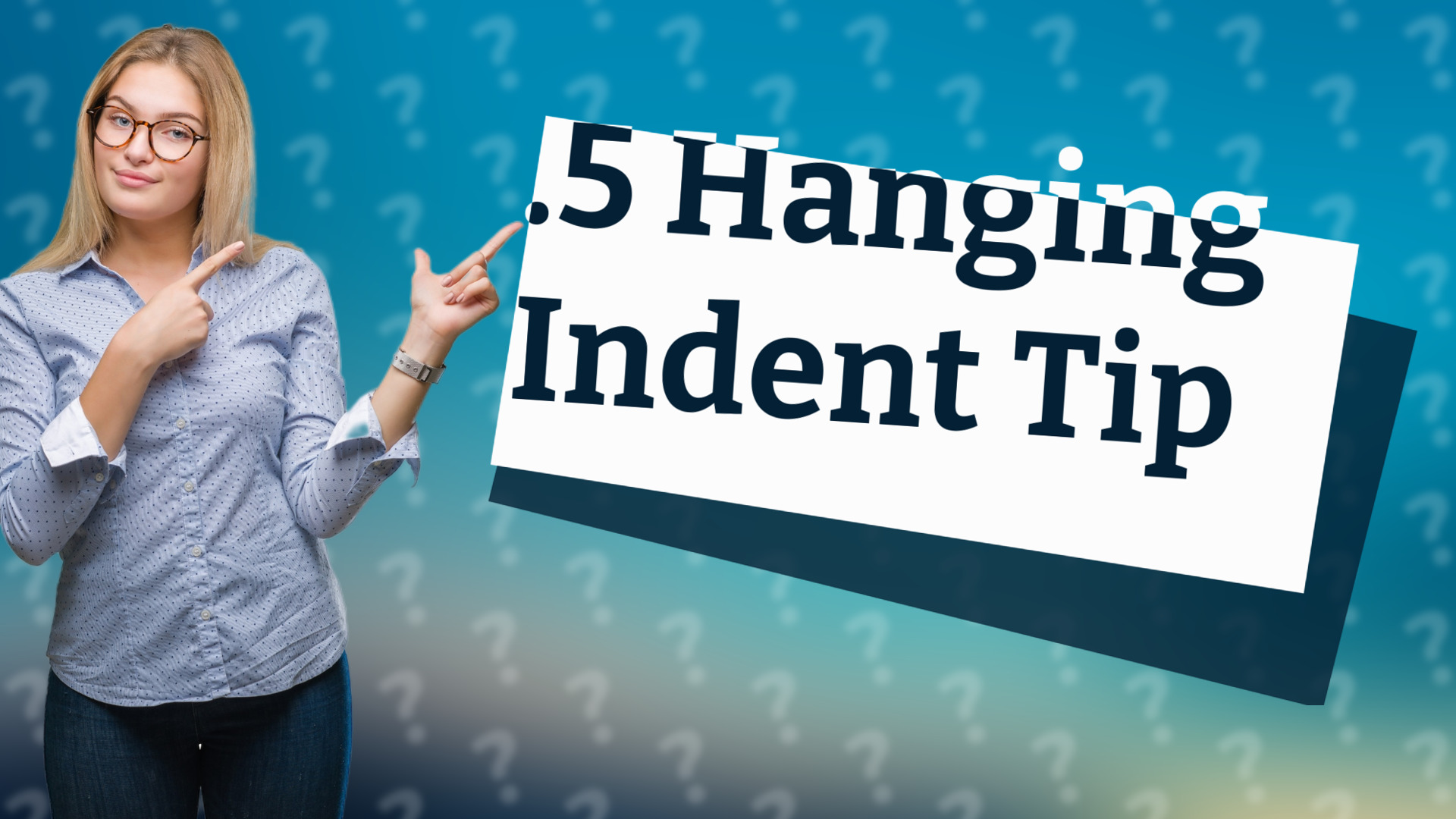 .5 Hanging Indent Tip