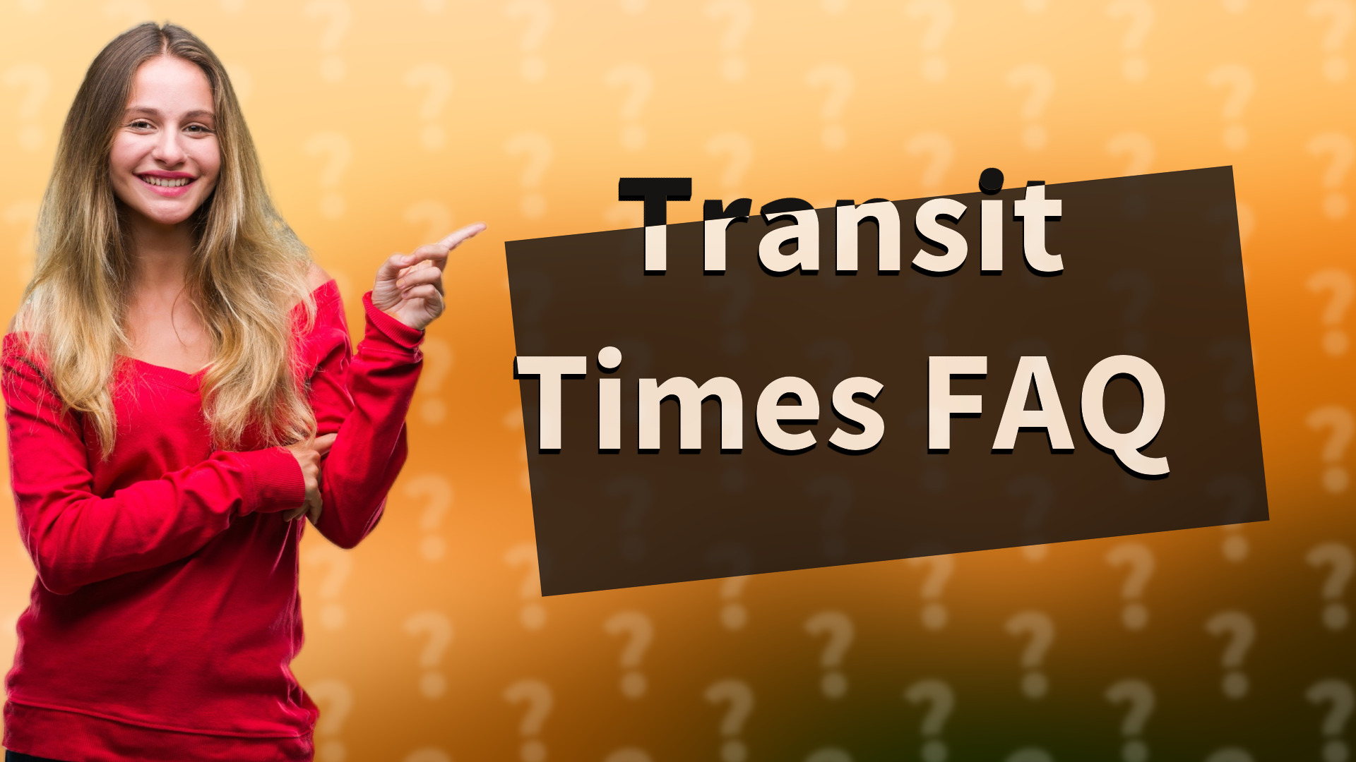 Transit Times FAQ