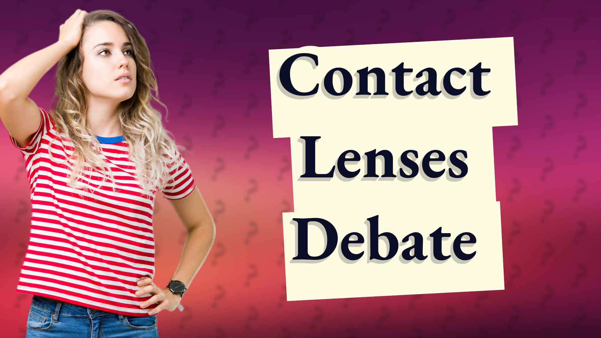 Contact Lenses Debate