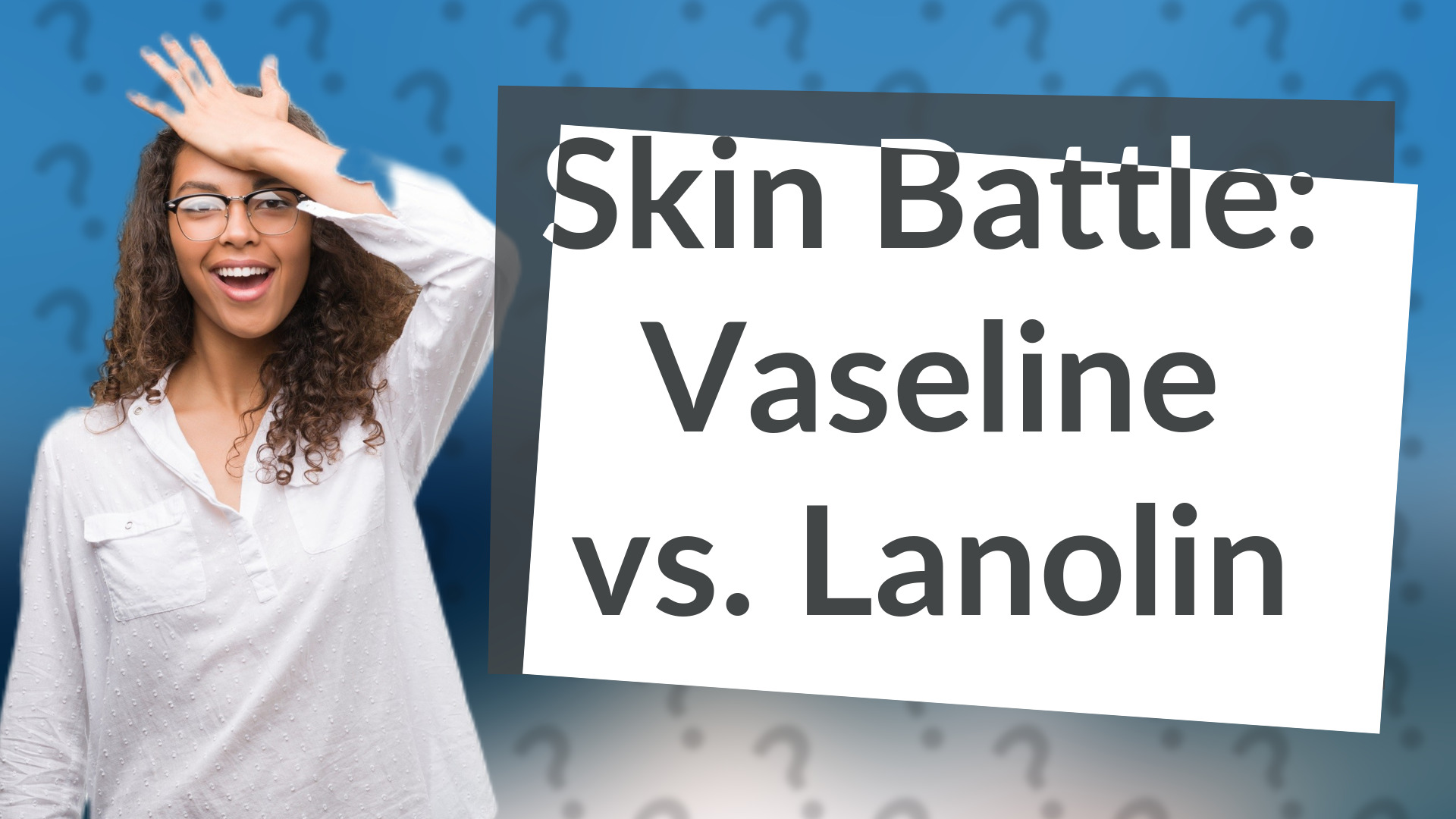 Skin Battle: Vaseline vs. Lanolin