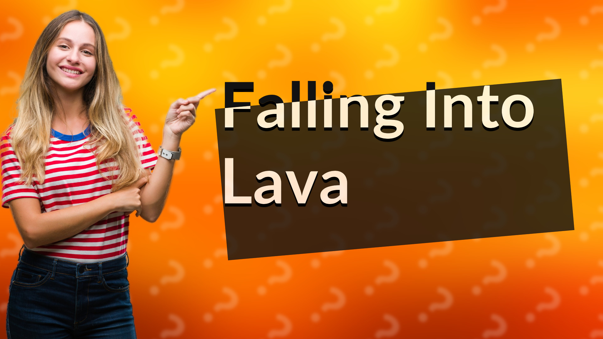 Falling Into Lava