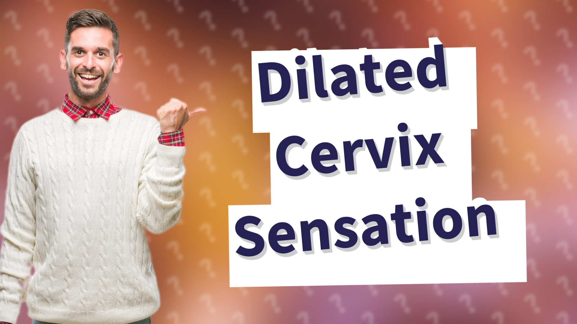 Dilated Cervix Sensation