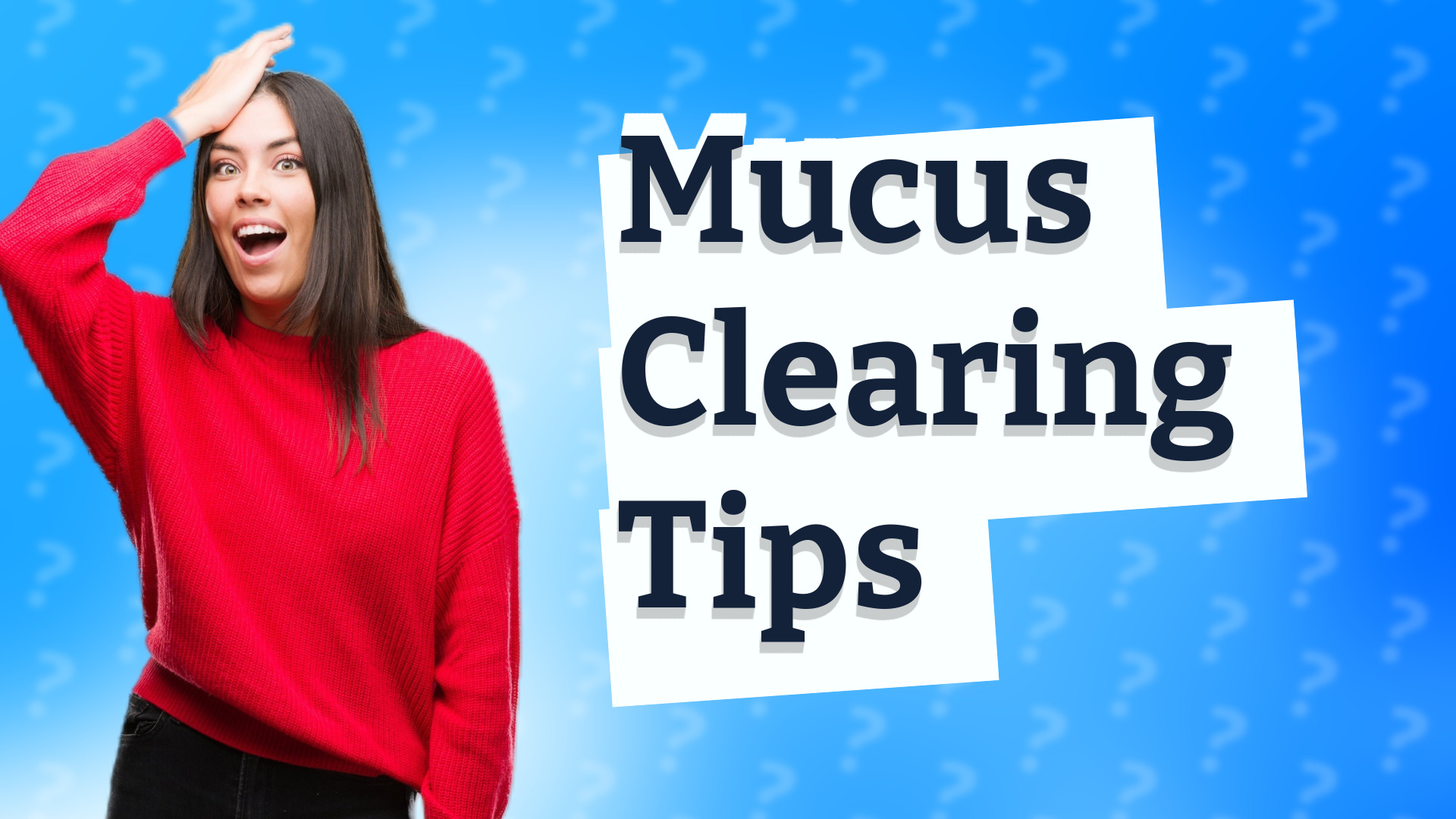Mucus Clearing Tips