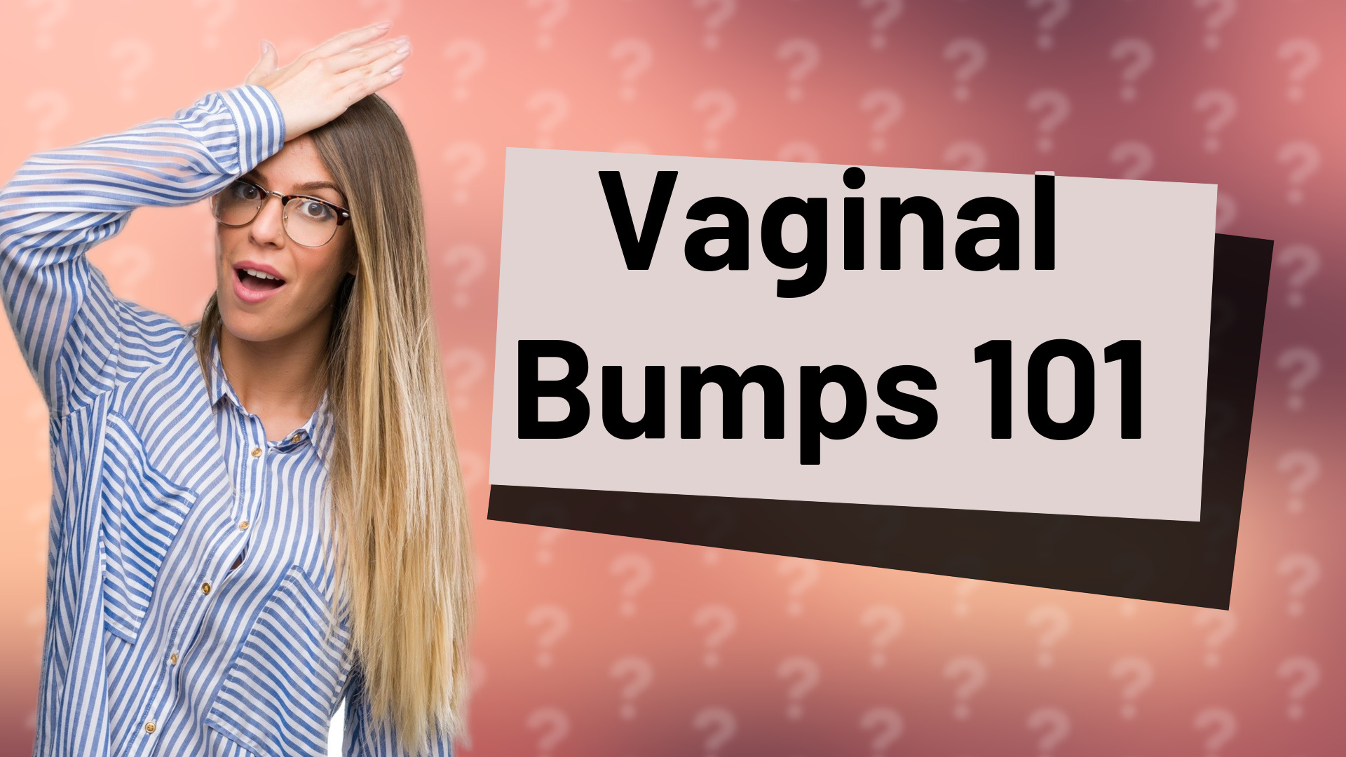 Vaginal Bumps 101