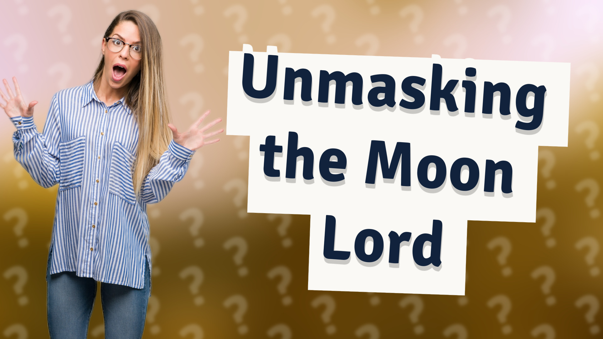 Unmasking the Moon Lord