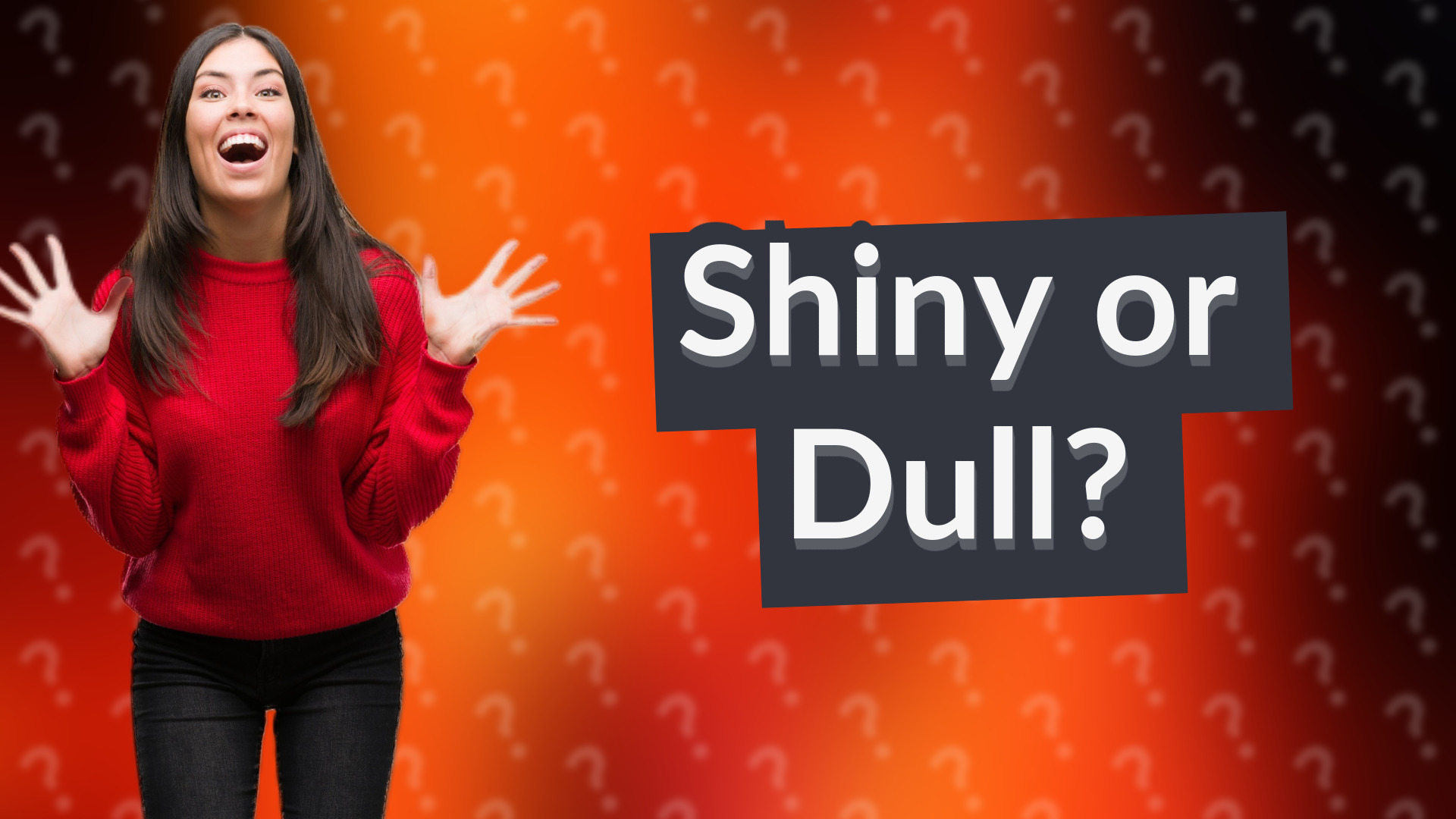 Shiny or Dull?