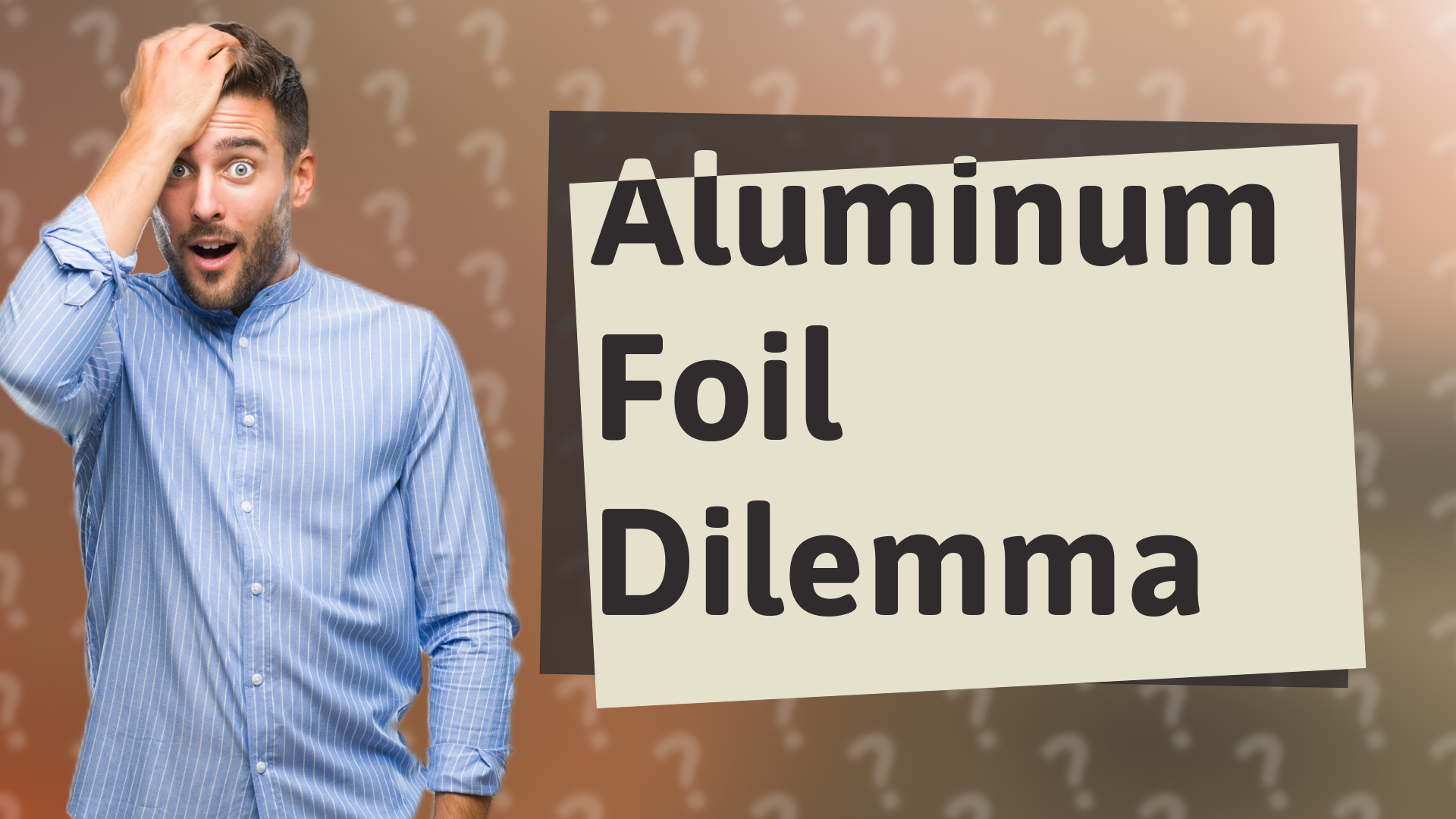 Aluminum Foil Dilemma