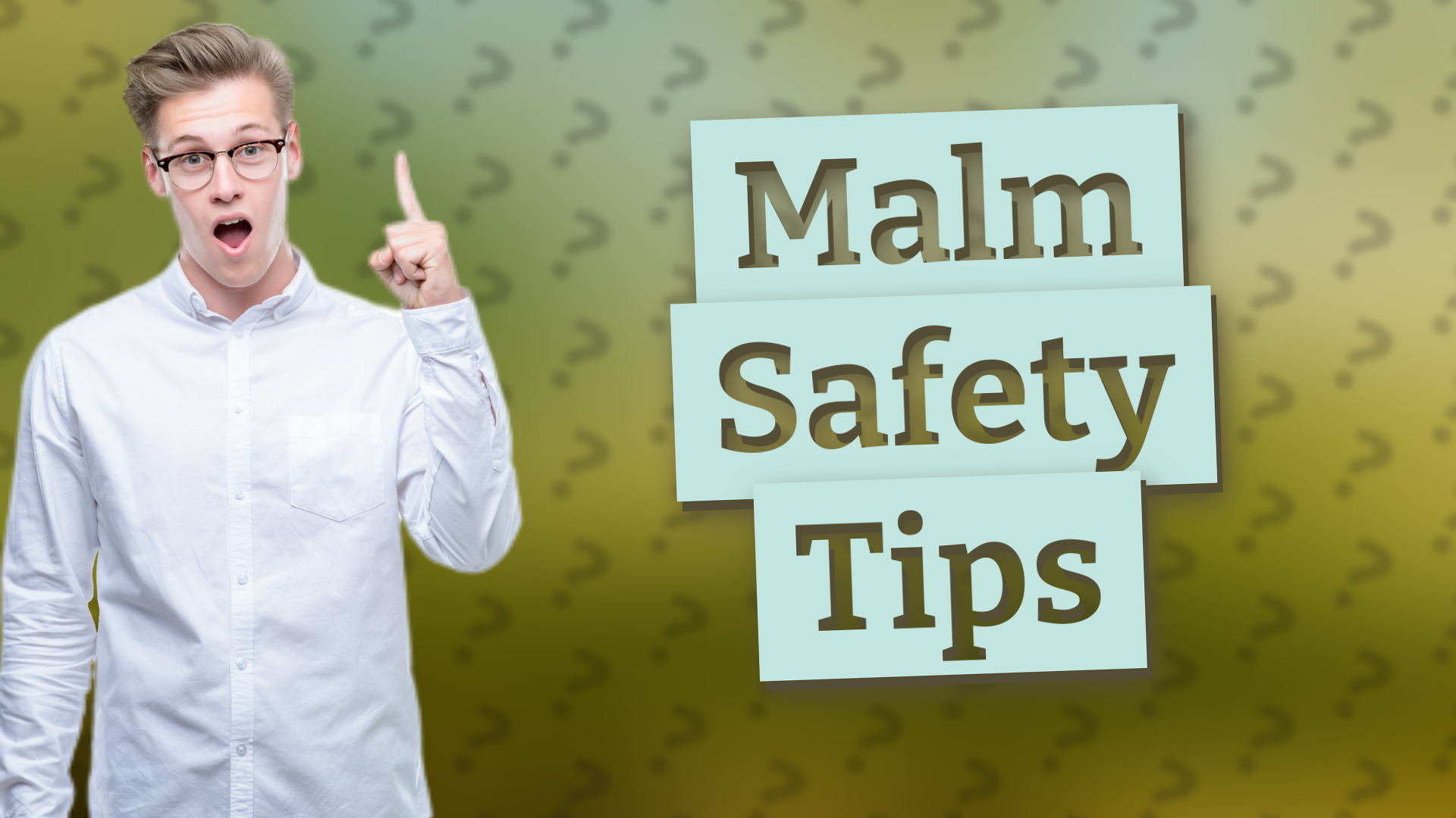 Malm Safety Tips