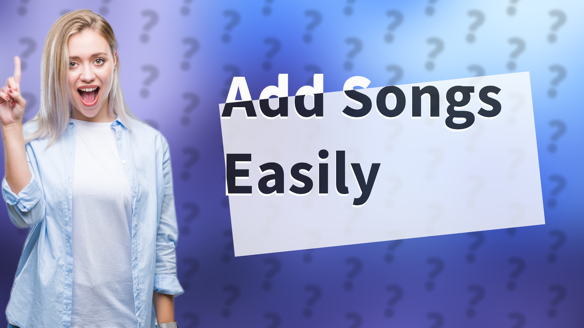 Add Songs Easily