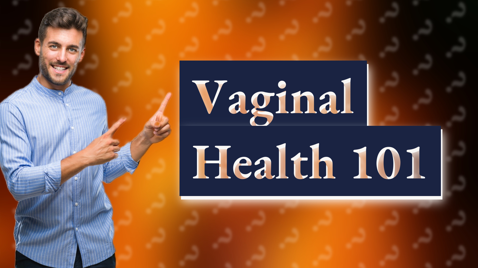 Vaginal Health 101