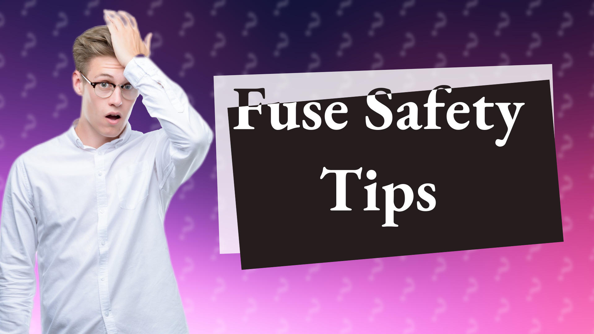 Fuse Safety Tips