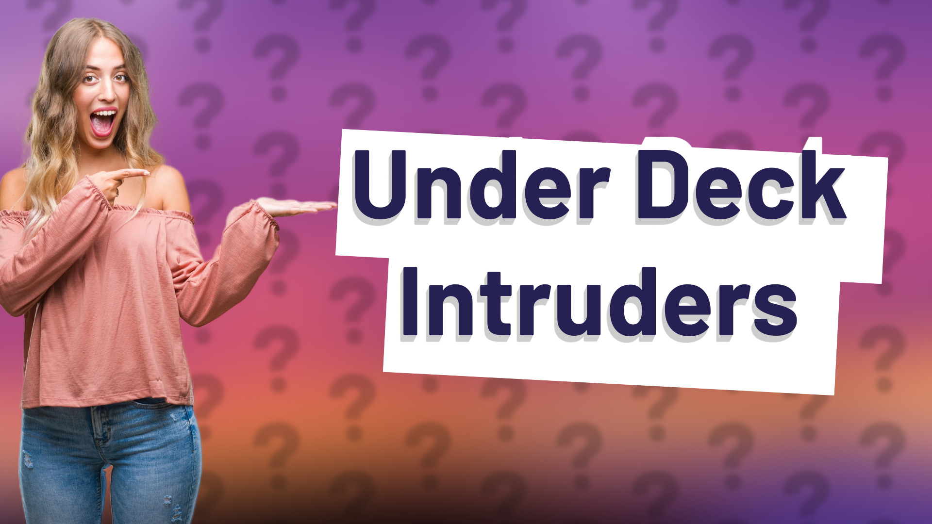 Under Deck Intruders