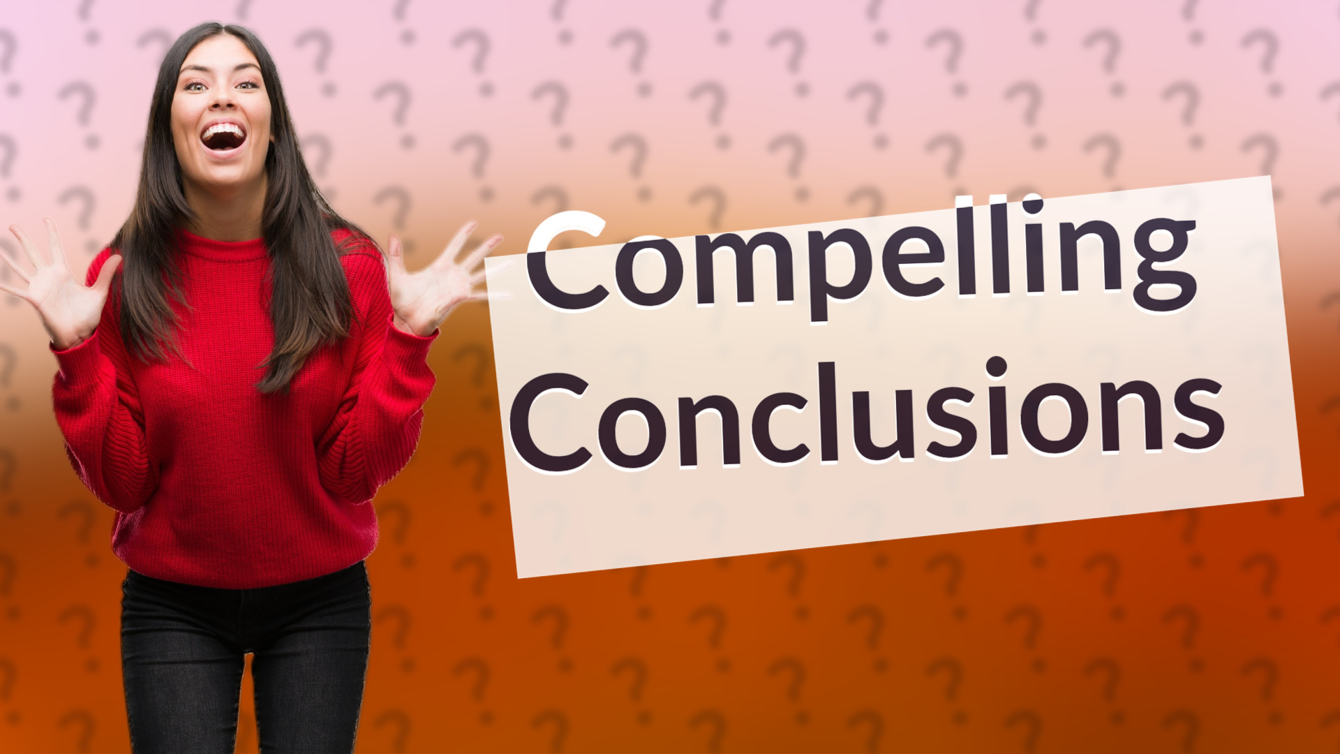 Compelling Conclusions