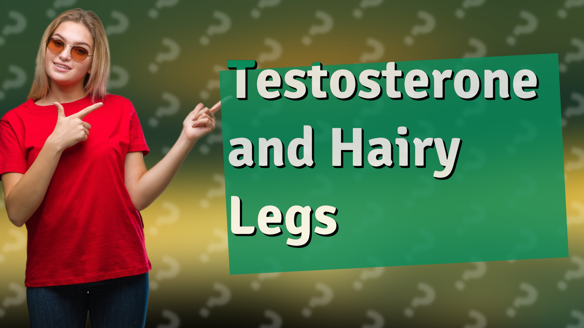 Testosterone and Hairy Legs