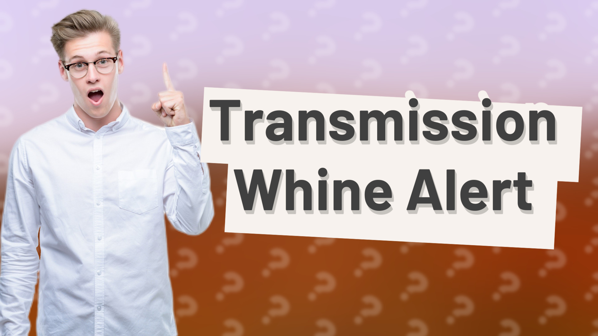 Transmission Whine Alert