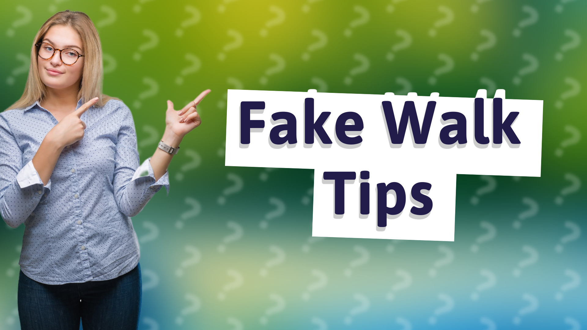 Fake Walk Tips