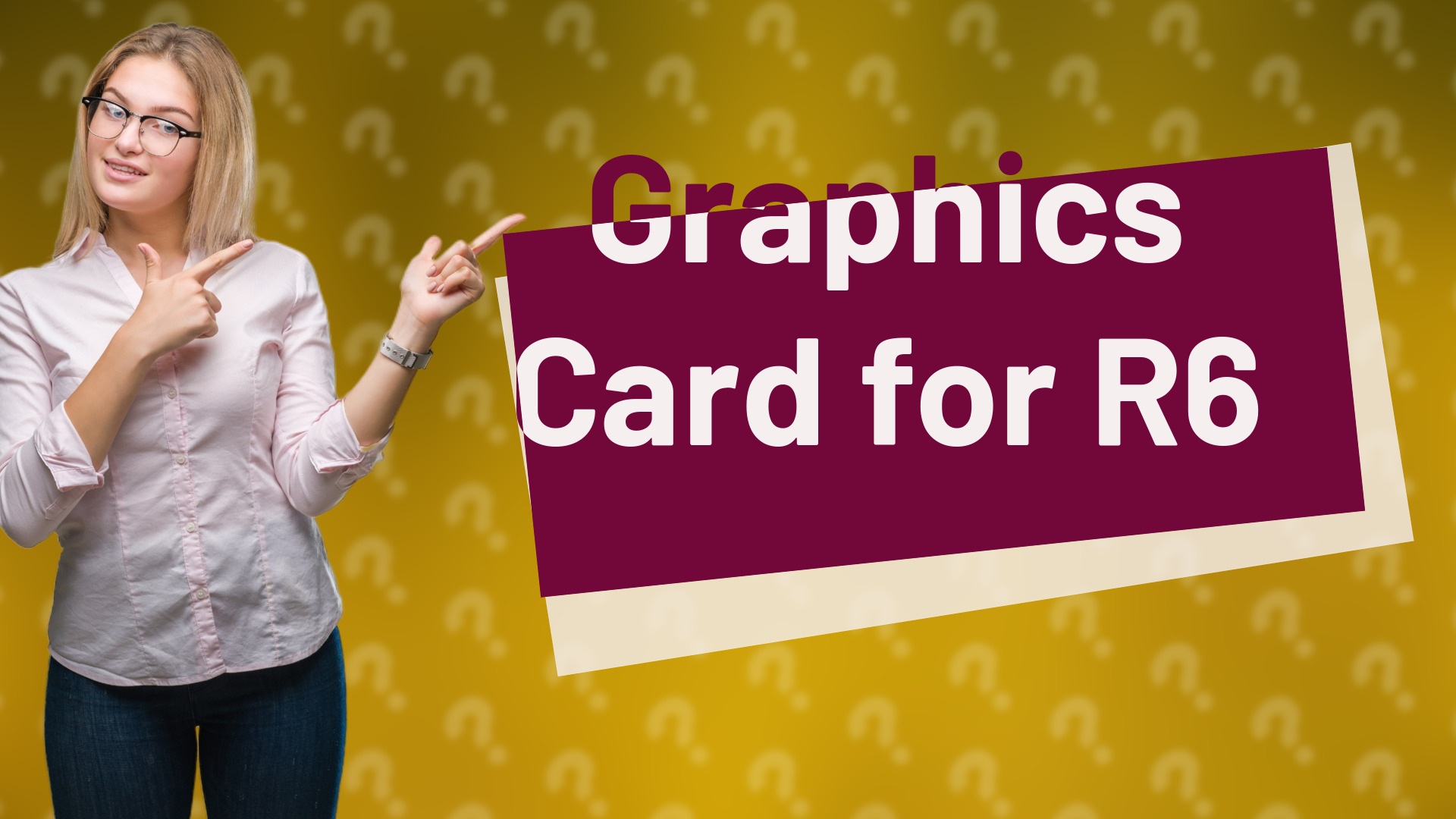Graphics Card for R6