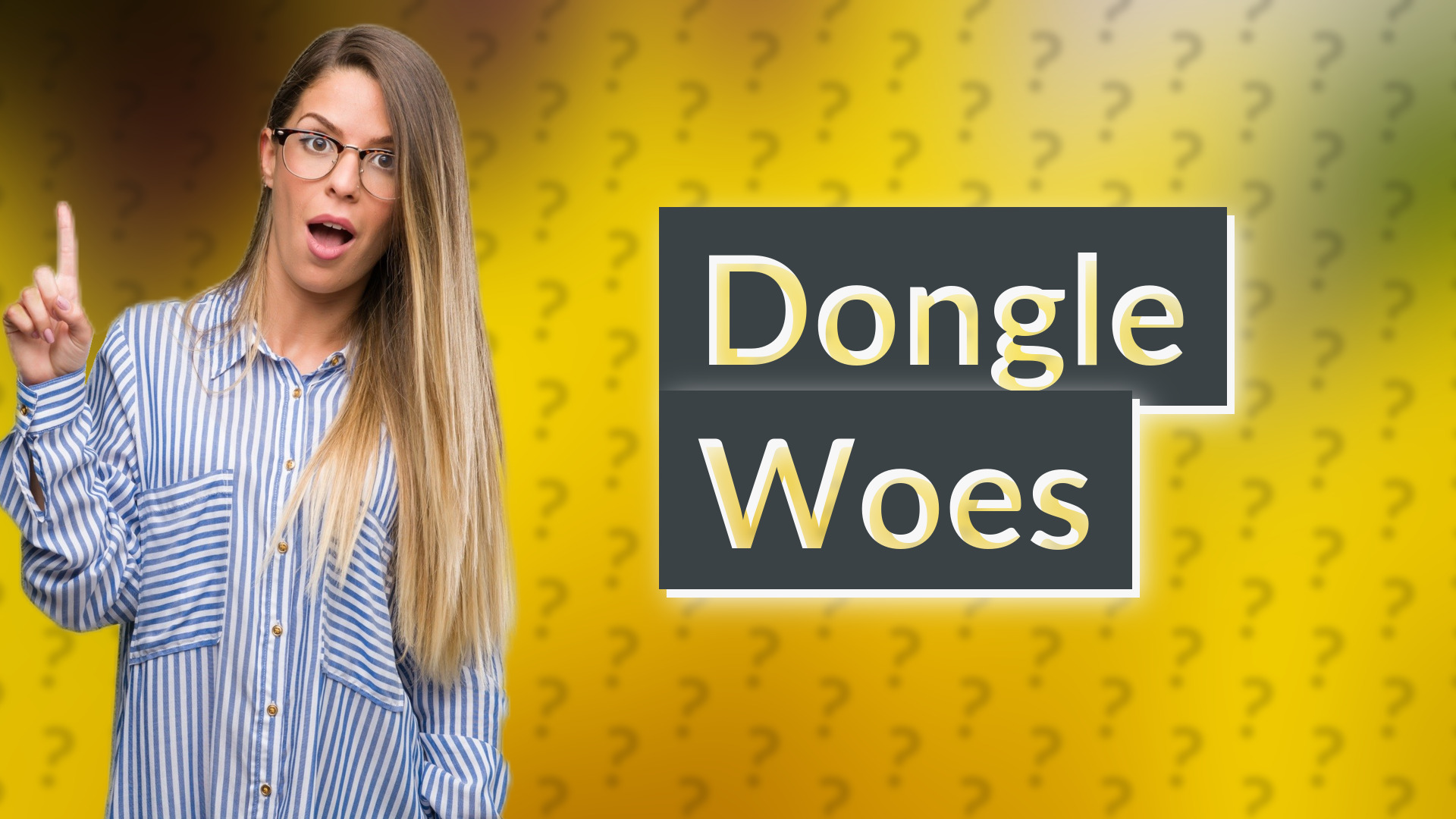 Dongle Woes