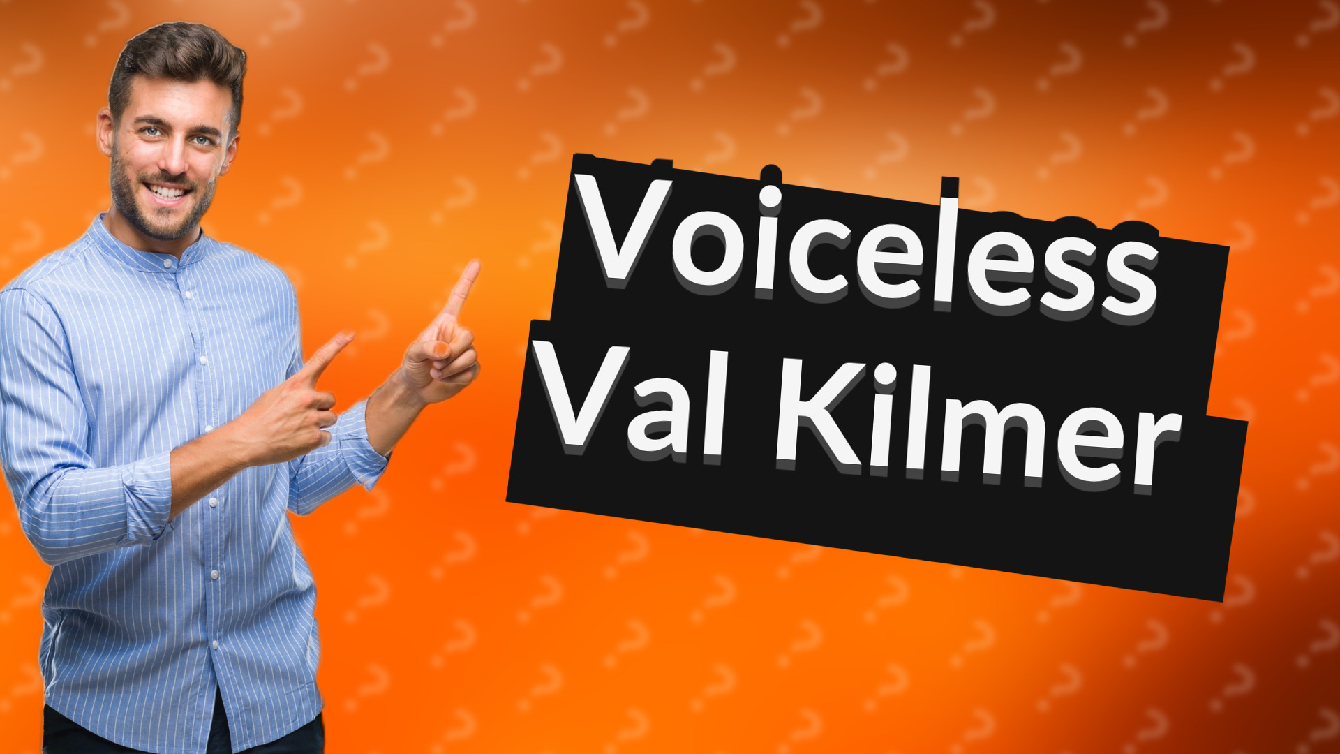 Voiceless Val Kilmer