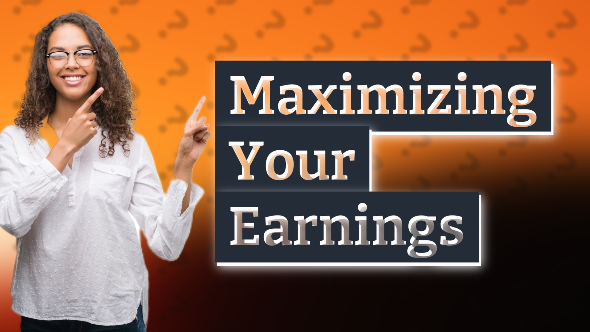 Maximizing Your Earnings