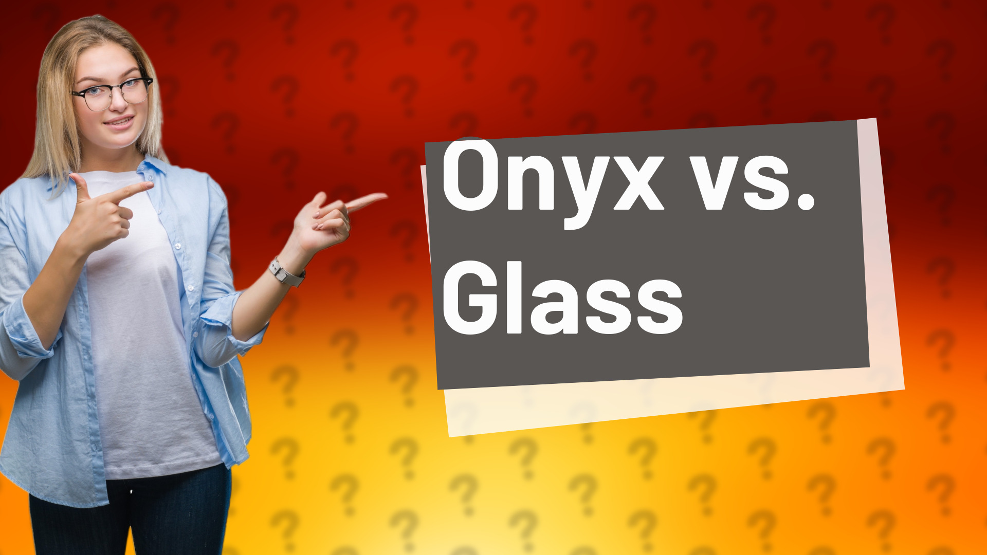 Onyx vs. Glass