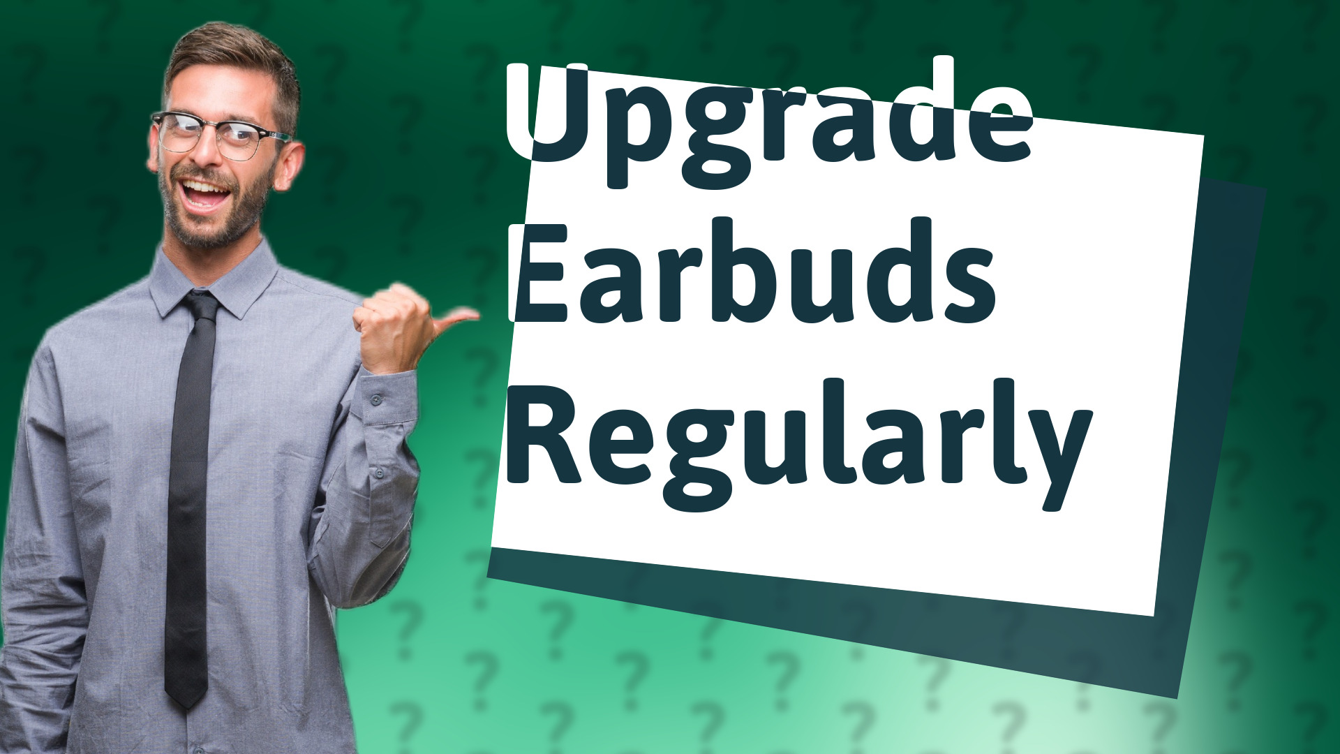 Upgrade Earbuds Regularly