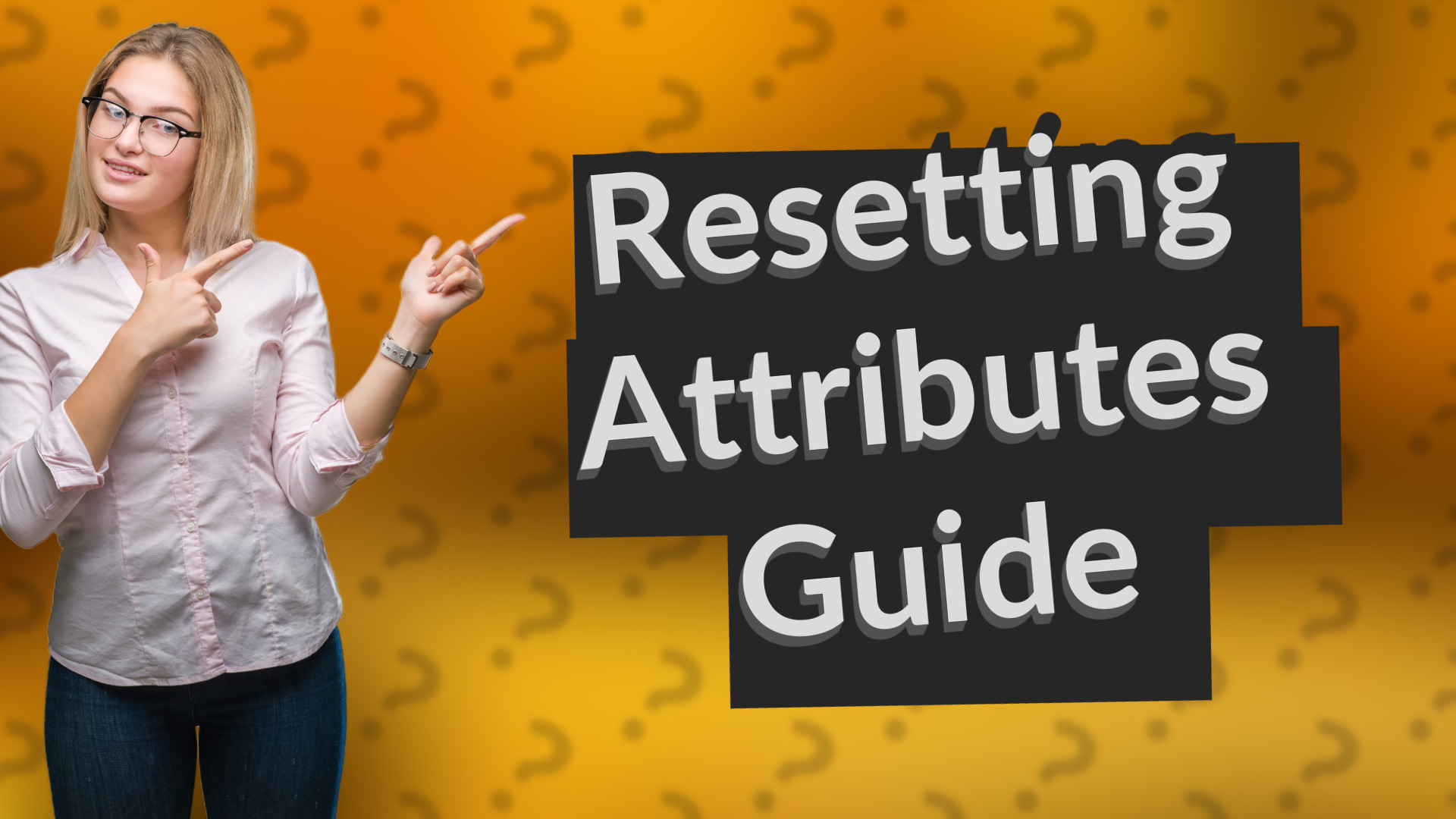 Resetting Attributes Guide