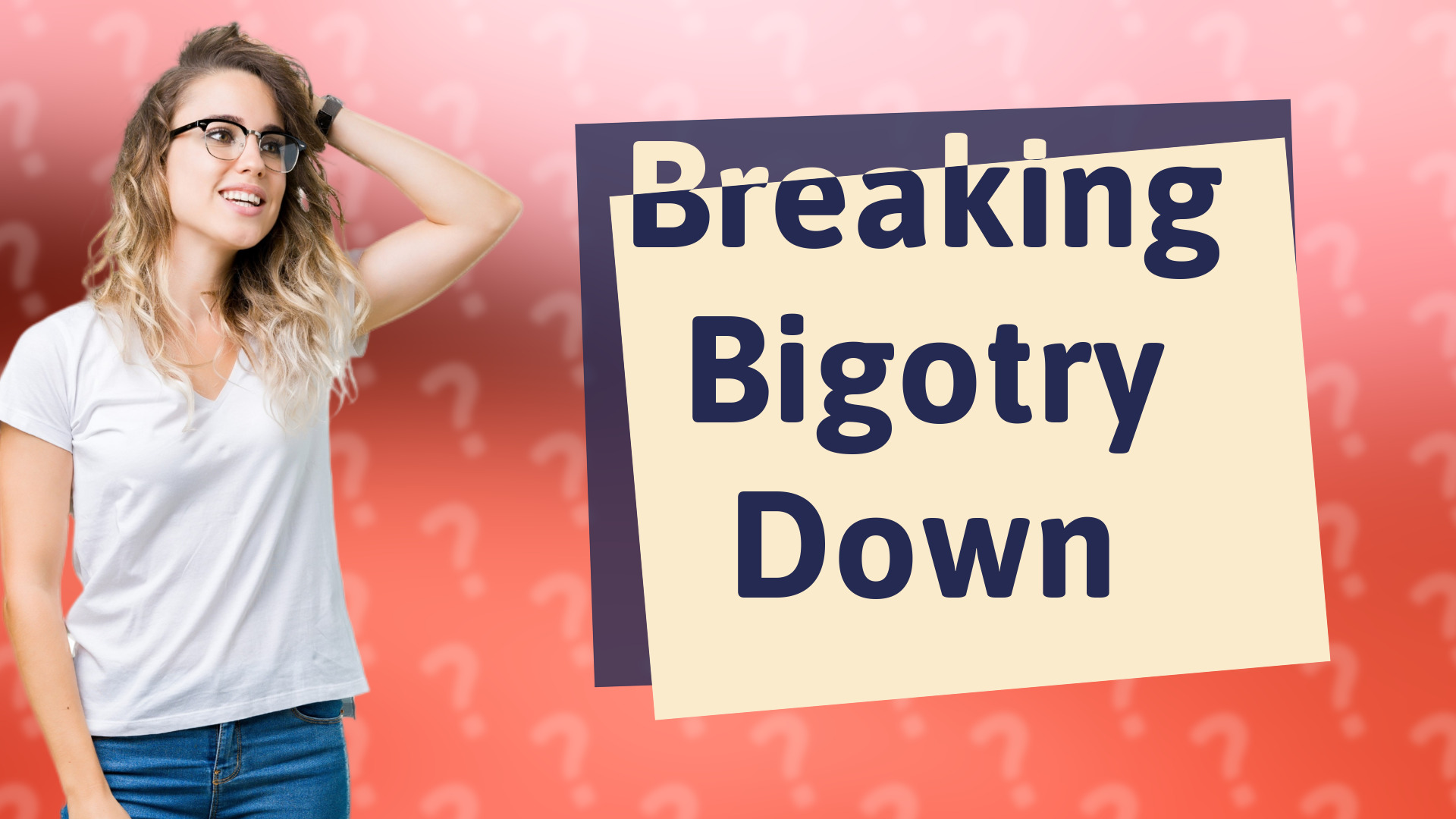 Breaking Bigotry Down