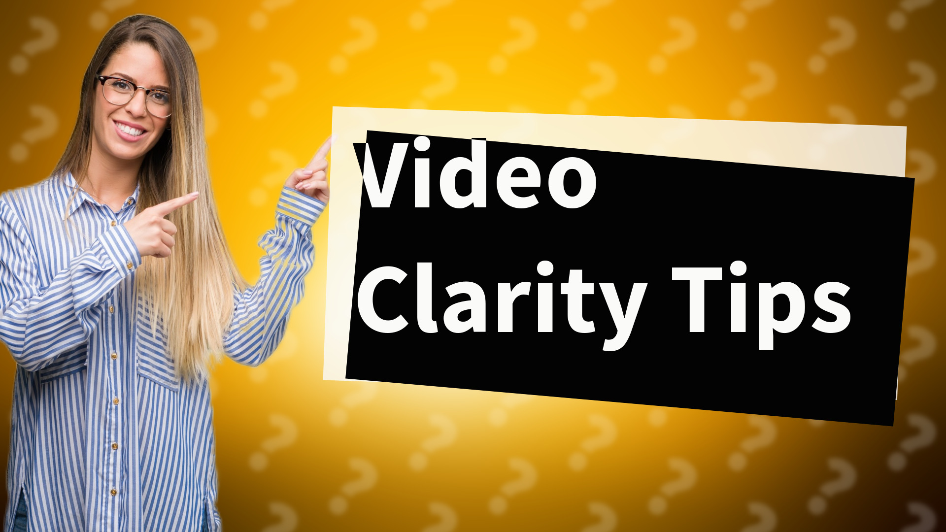Video Clarity Tips