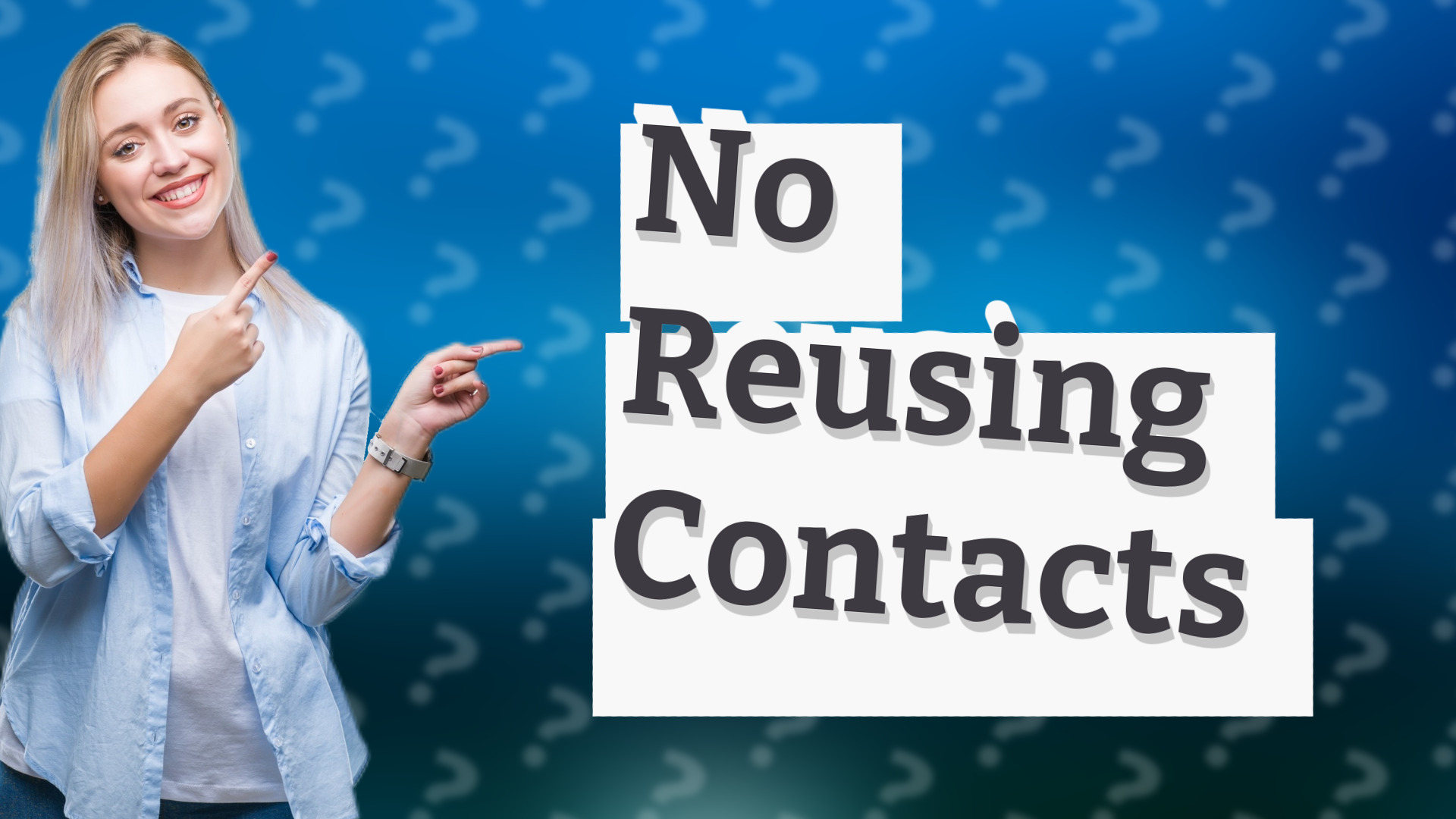 No Reusing Contacts
