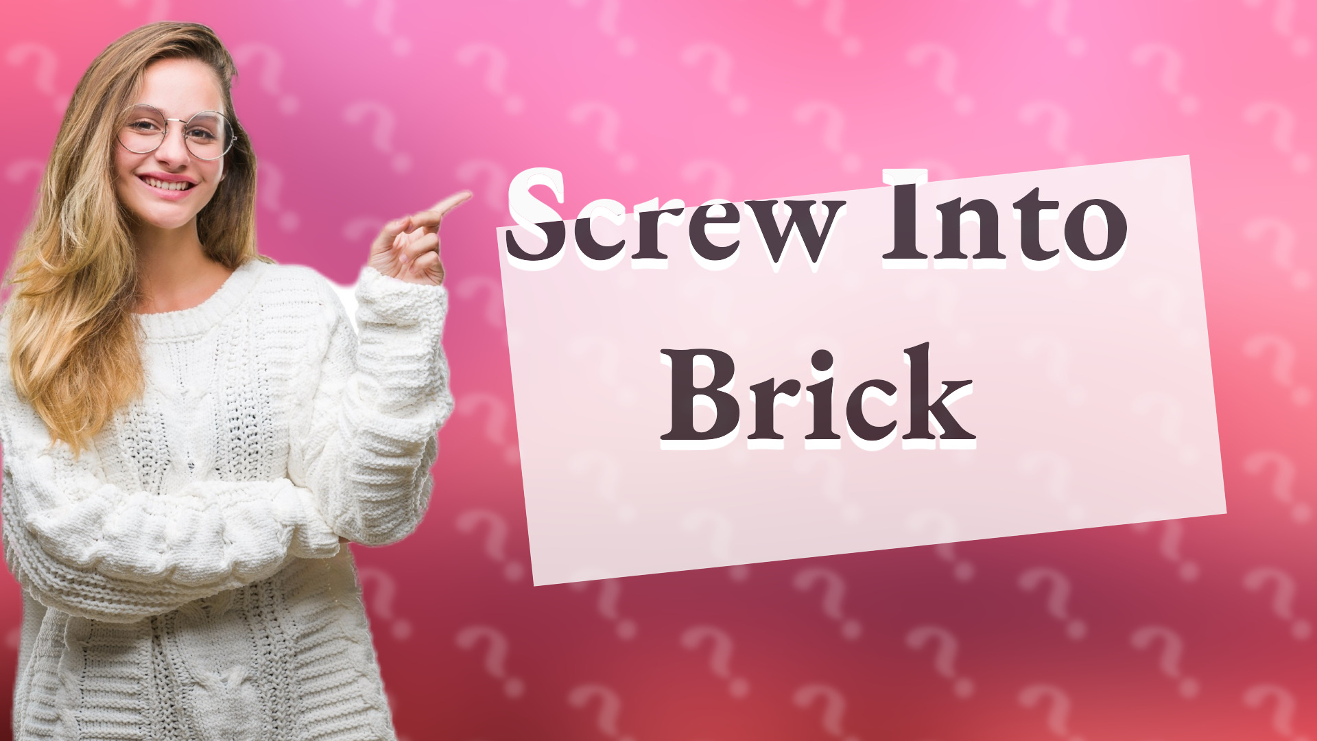 Screw Into Brick