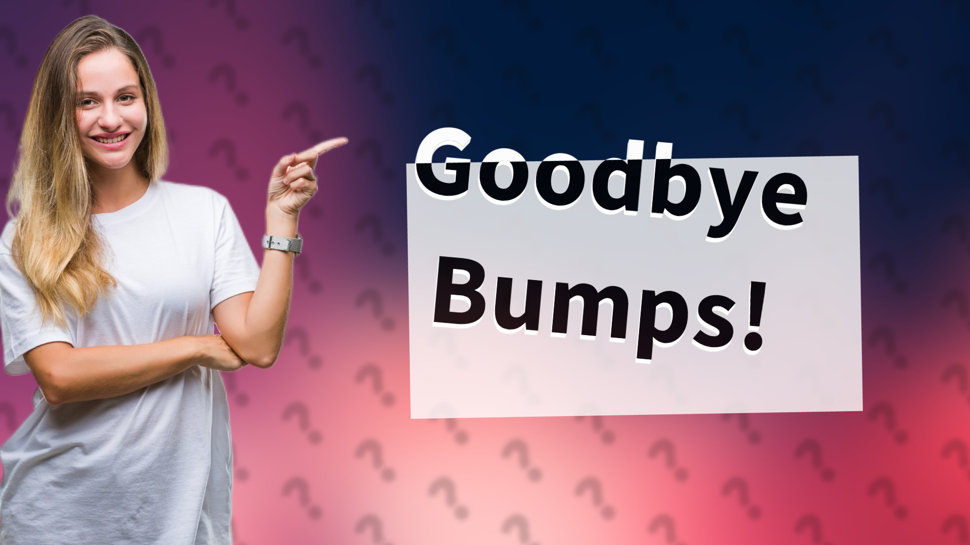 Goodbye Bumps!