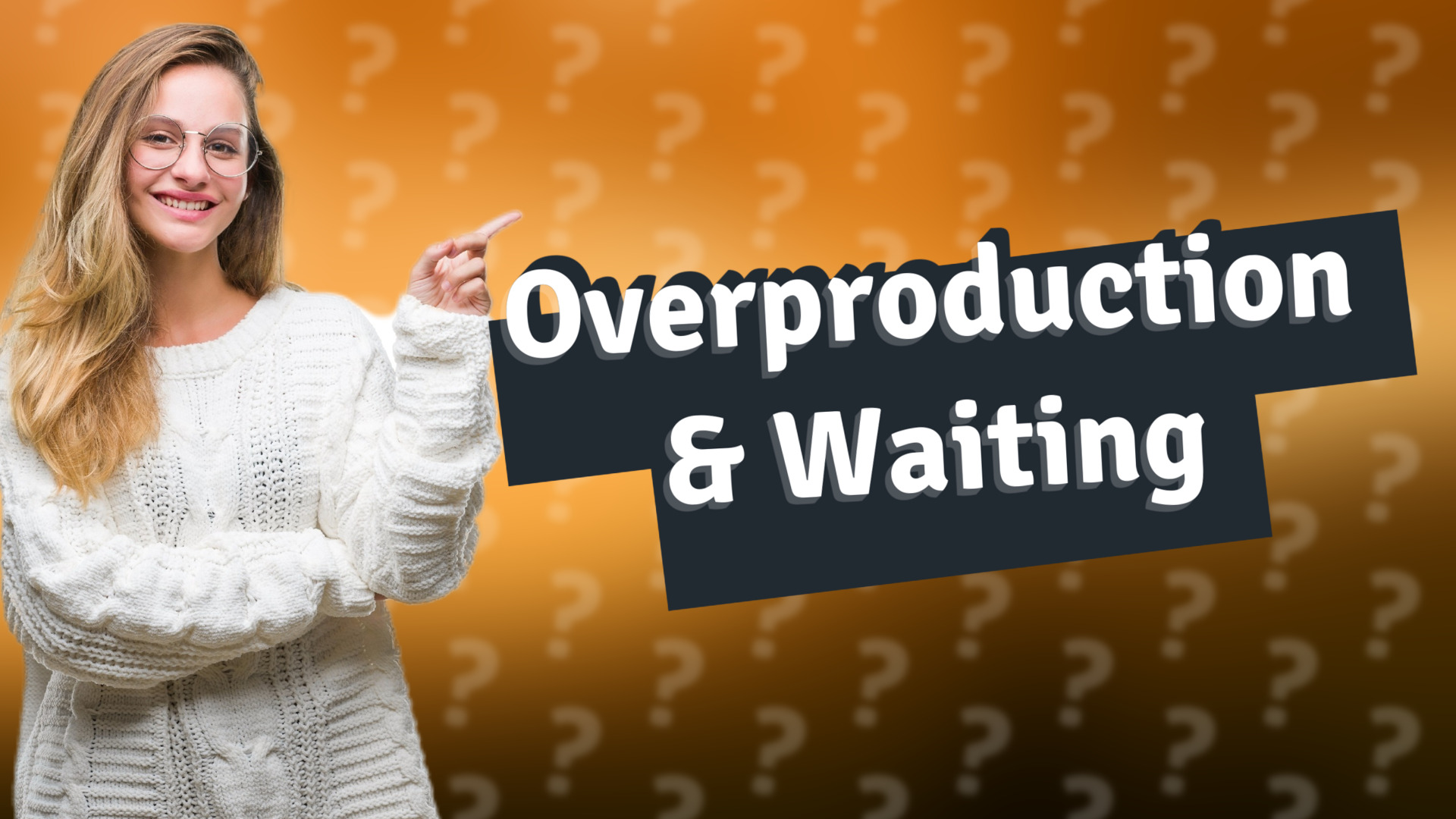 Overproduction & Waiting