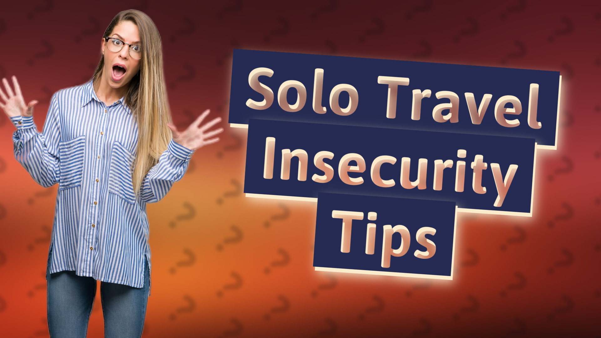 Solo Travel Insecurity Tips