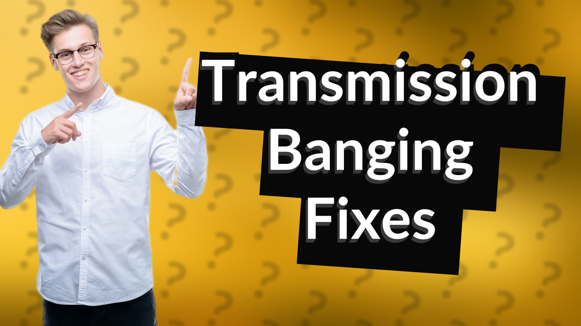 Transmission Banging Fixes