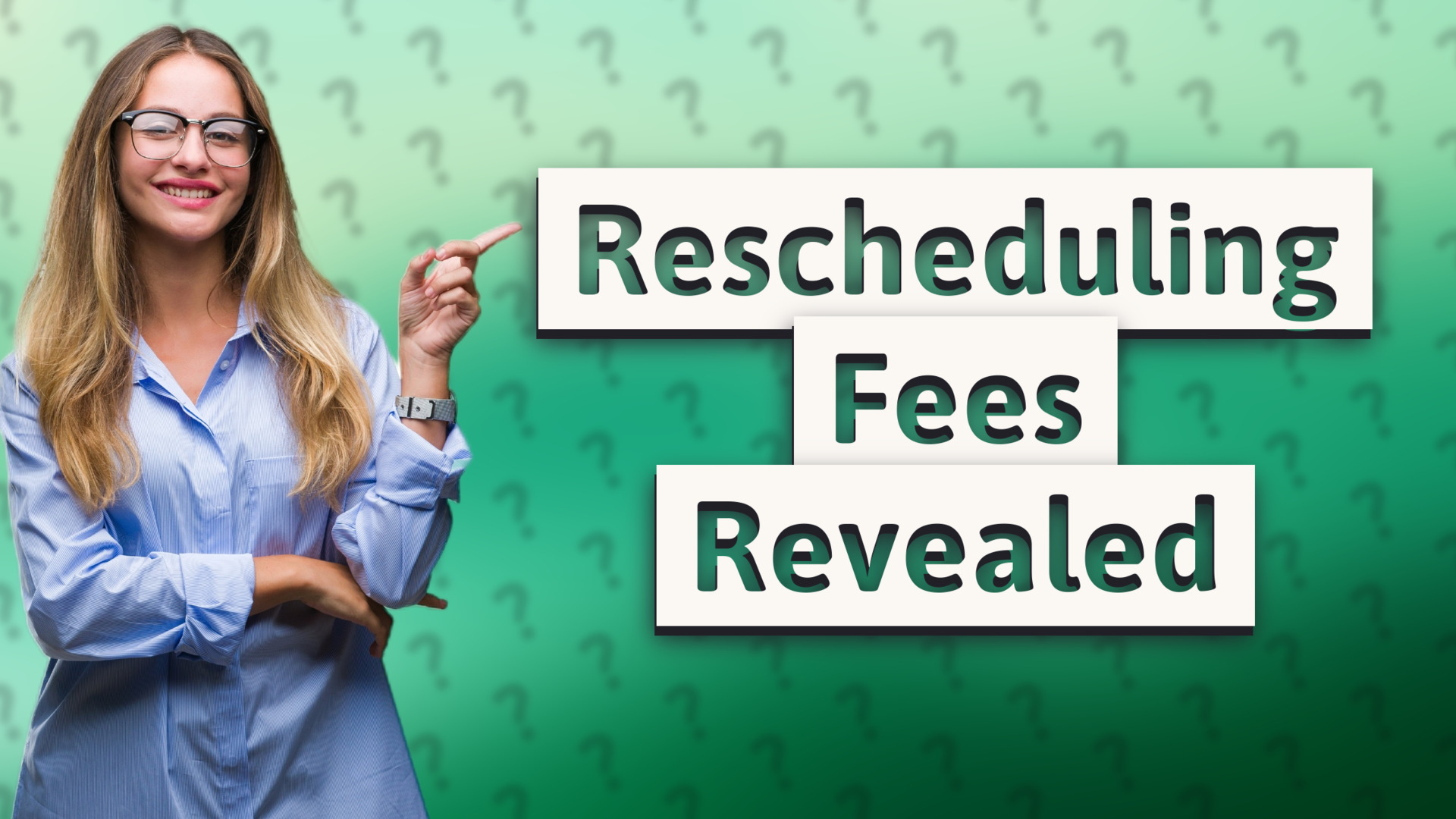 Rescheduling Fees Revealed
