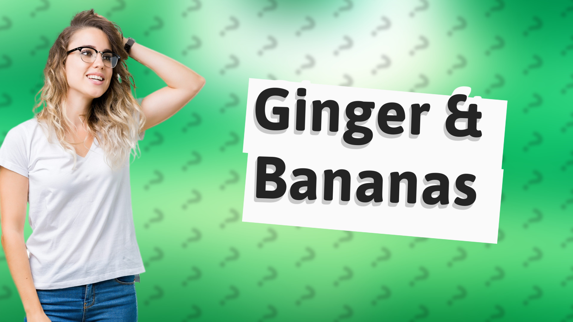 Ginger & Bananas