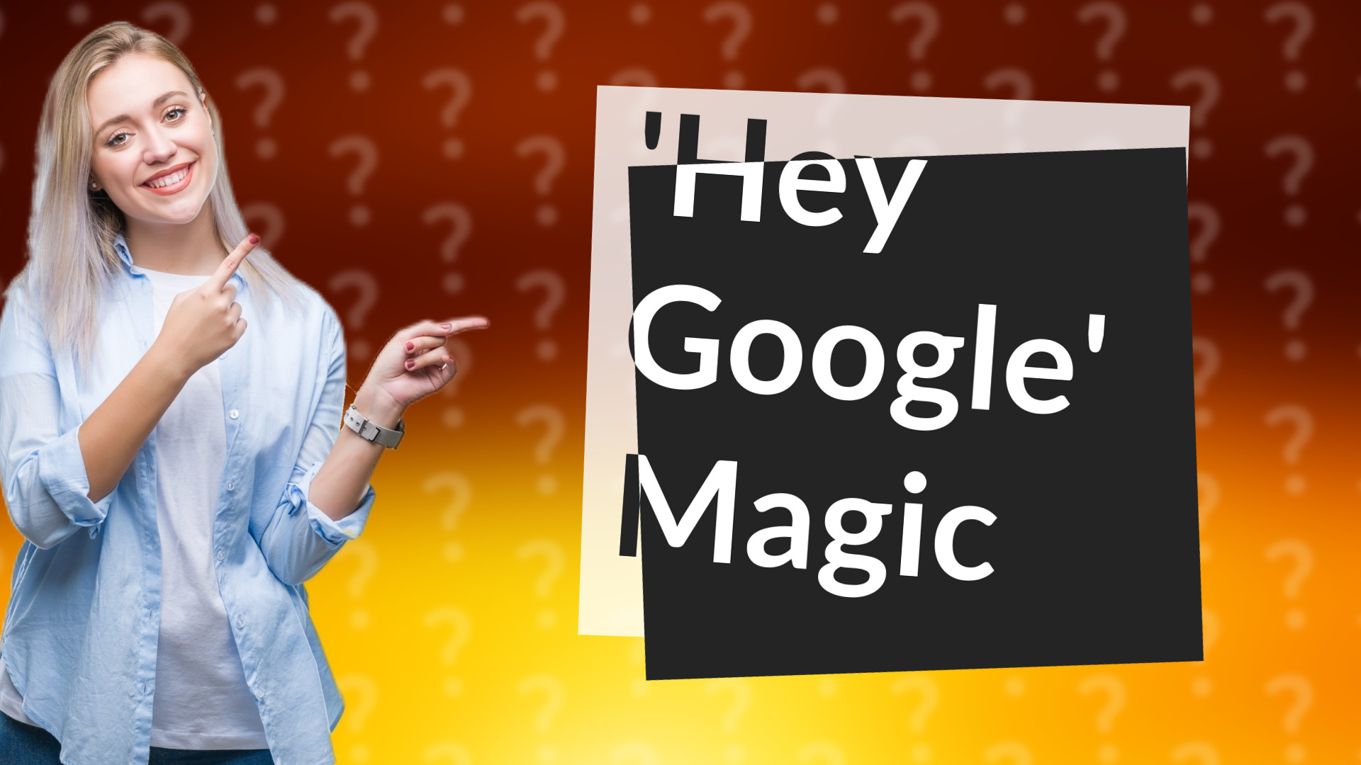 'Hey Google' Magic