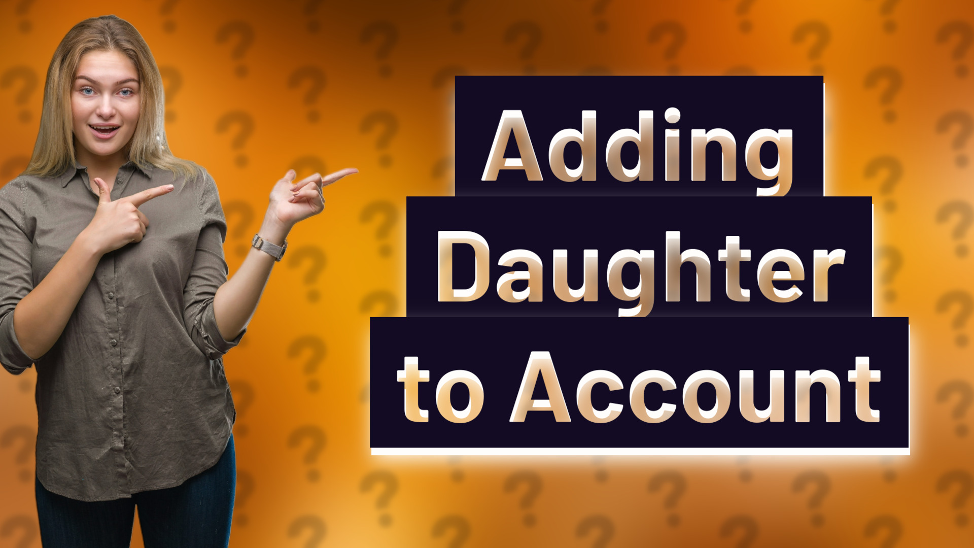 Adding Daughter to Account