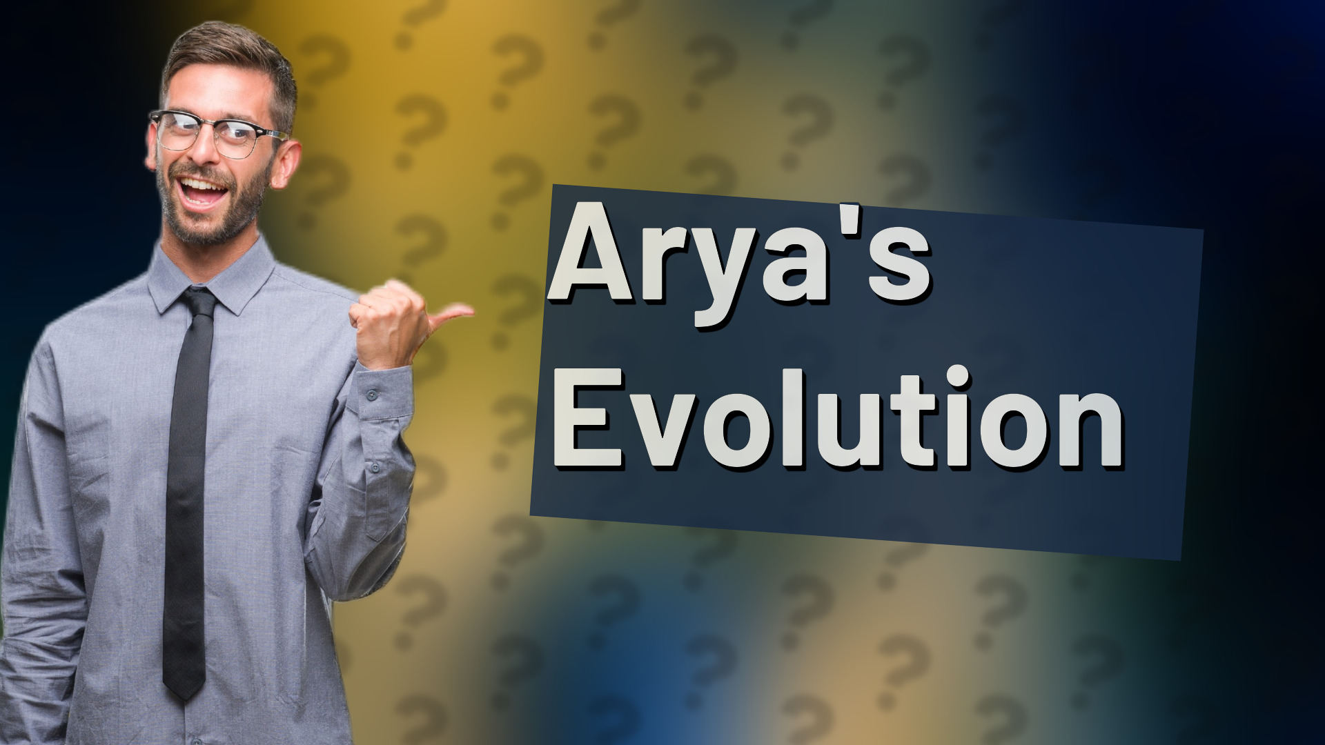 Arya's Evolution
