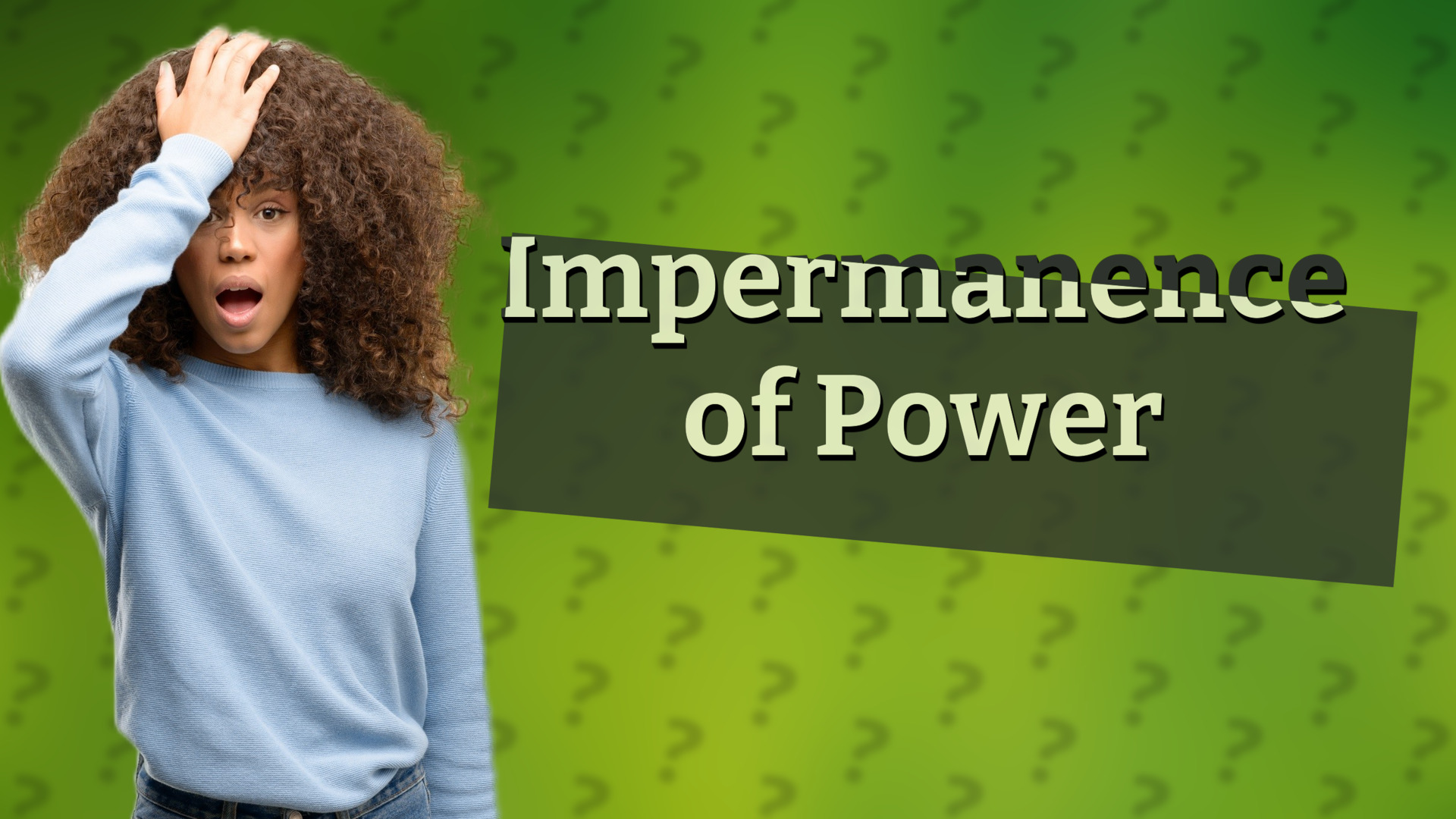 Impermanence of Power