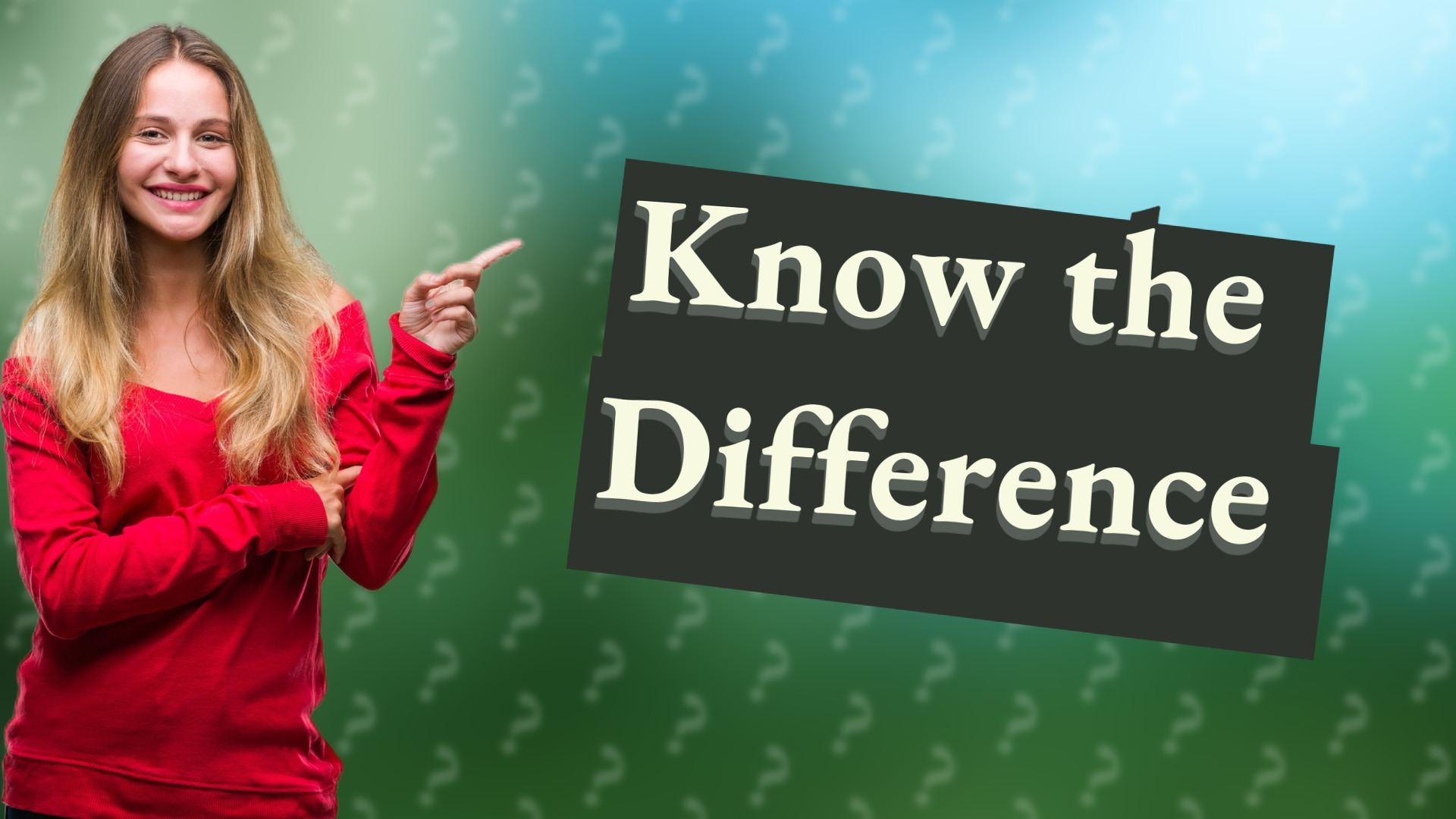 Know the Difference