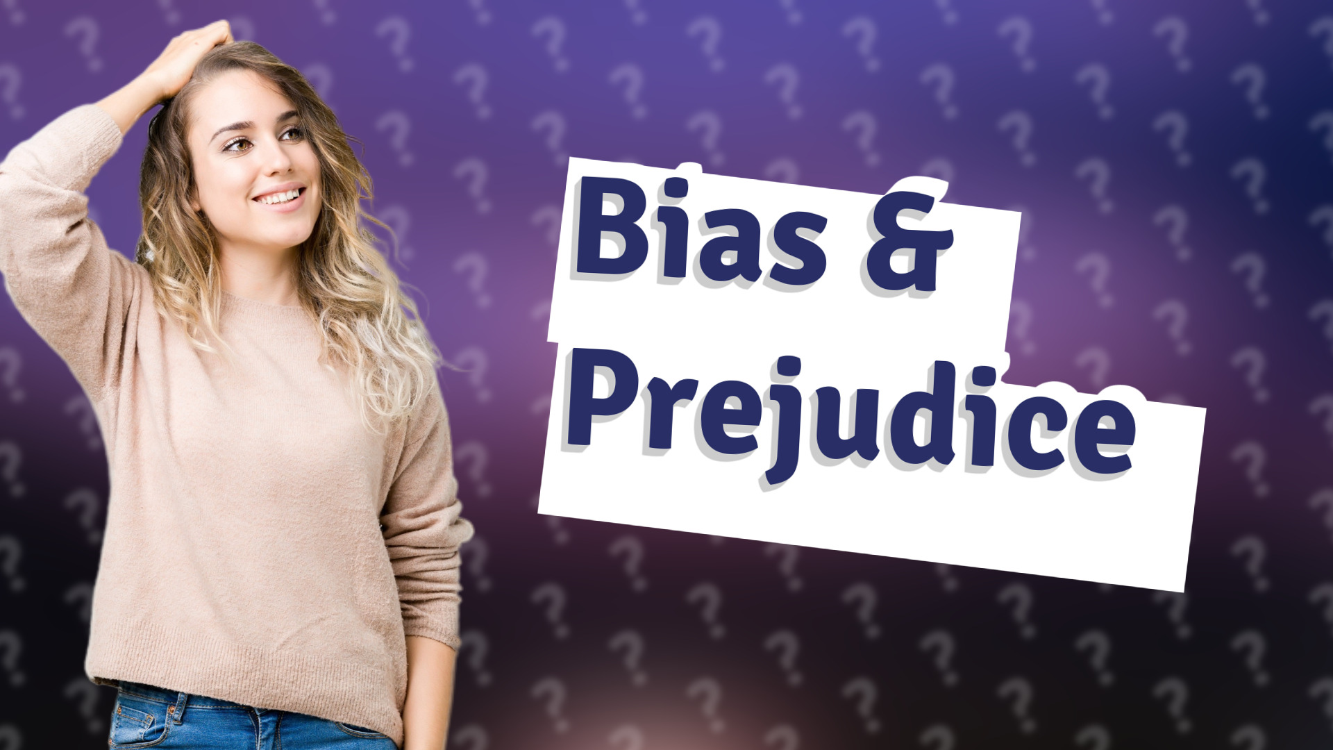 Bias & Prejudice