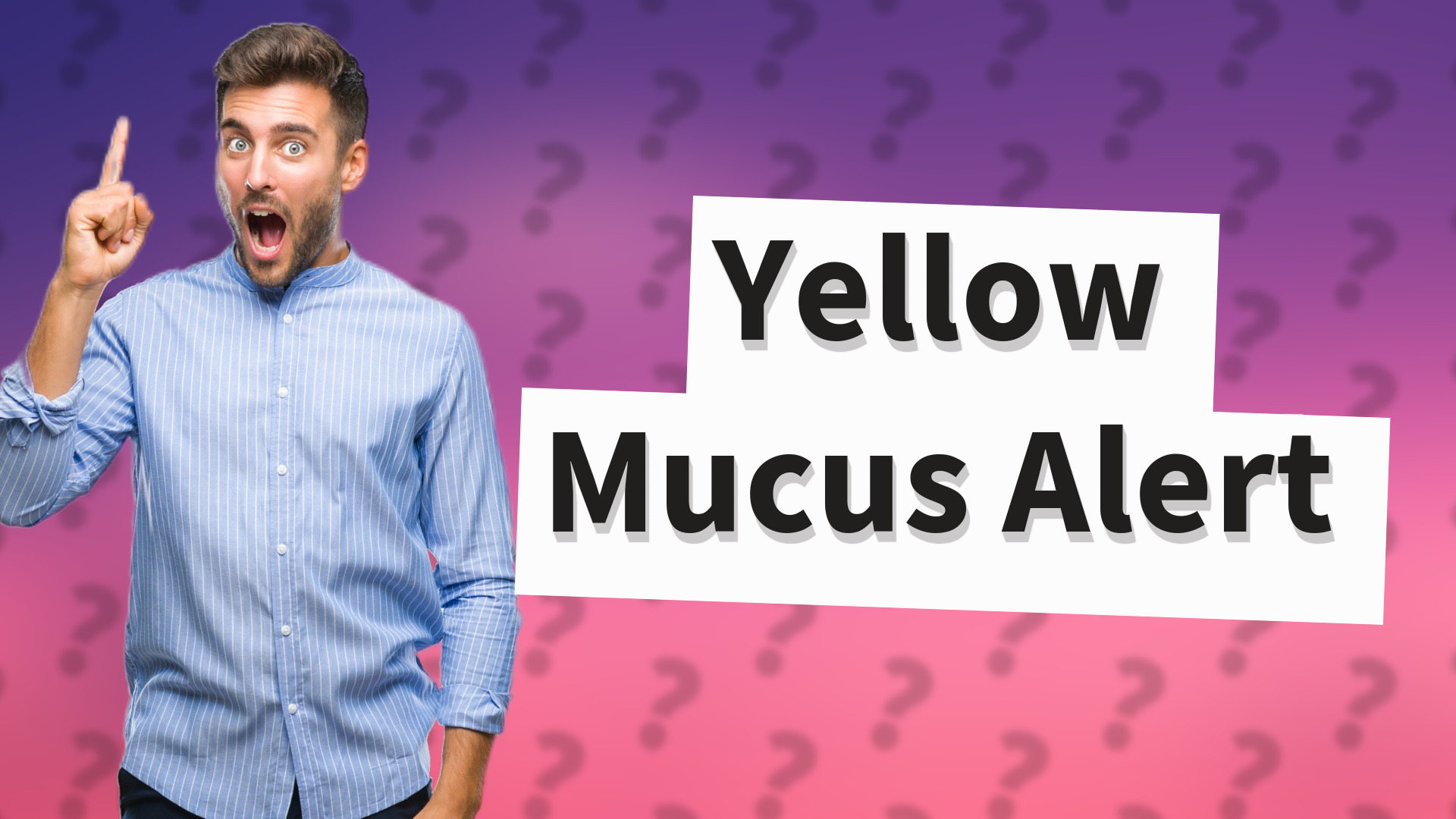 Yellow Mucus Alert