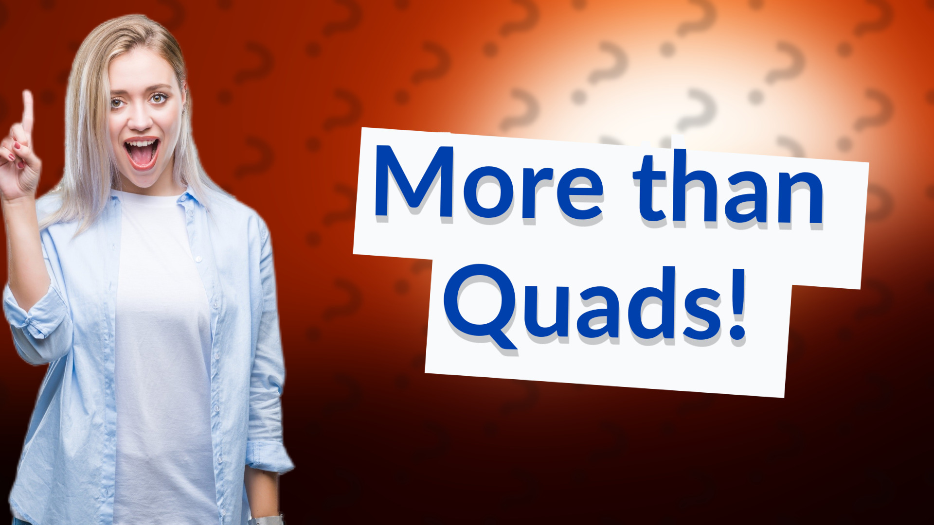 More than Quads!